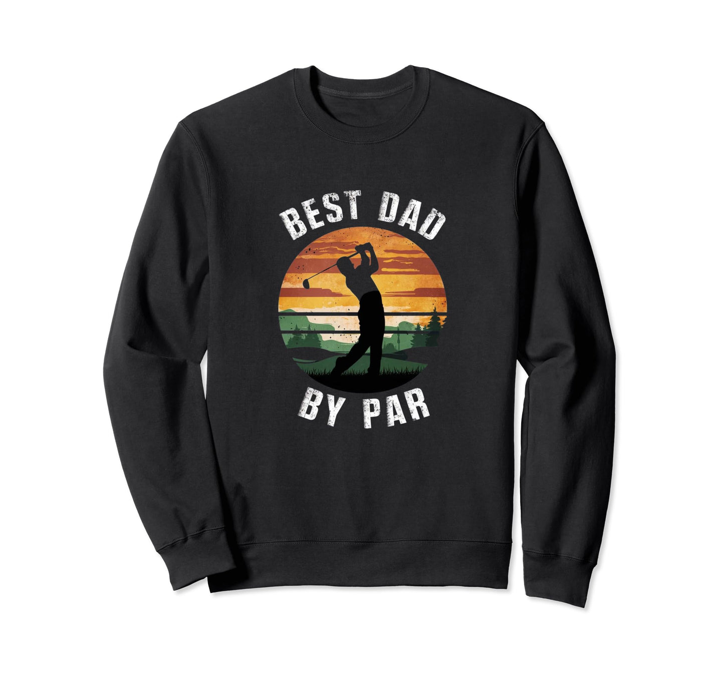 Best Dad Par Golfing Funny Grandpa Sweatshirt - Trendy Graphic for Adults - T-Shirt, Sweatshirt, Hoodie