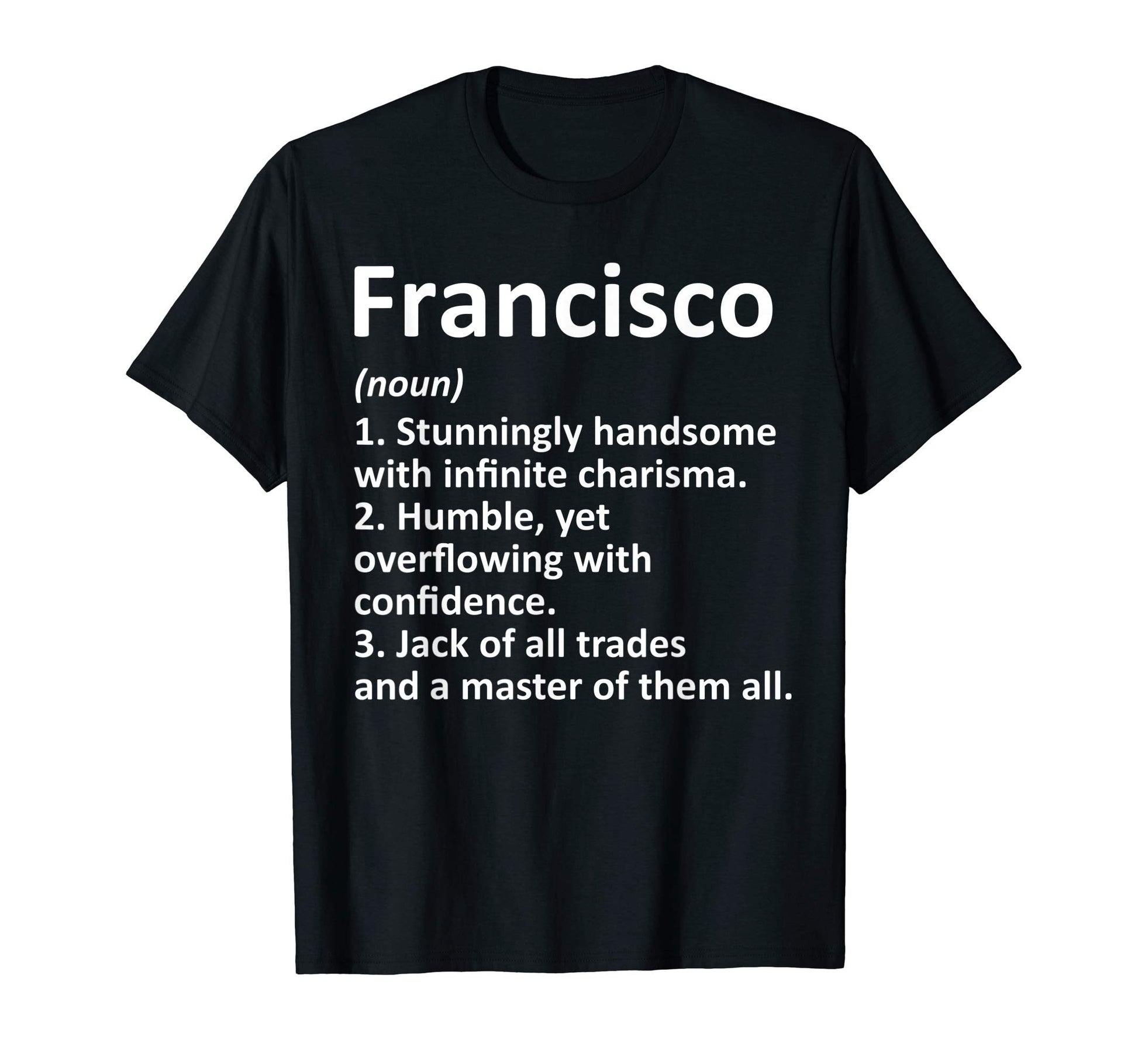 Francisco Definition Personalized Name T-Shirt - Unique Graphic Men Women - T-Shirt, Sweatshirt, Hoodie