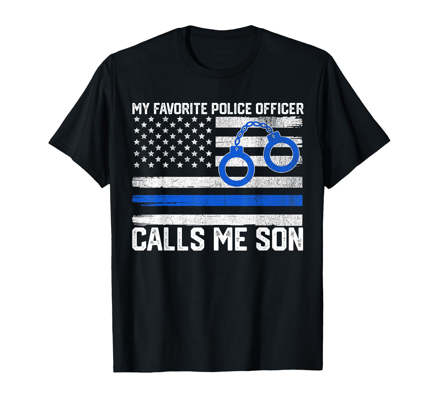 My Favorite Police Officer Calls Me Son T-Shirt - Graphic Print for Adults - T-Shirt, Sweatshirt, Hoodie