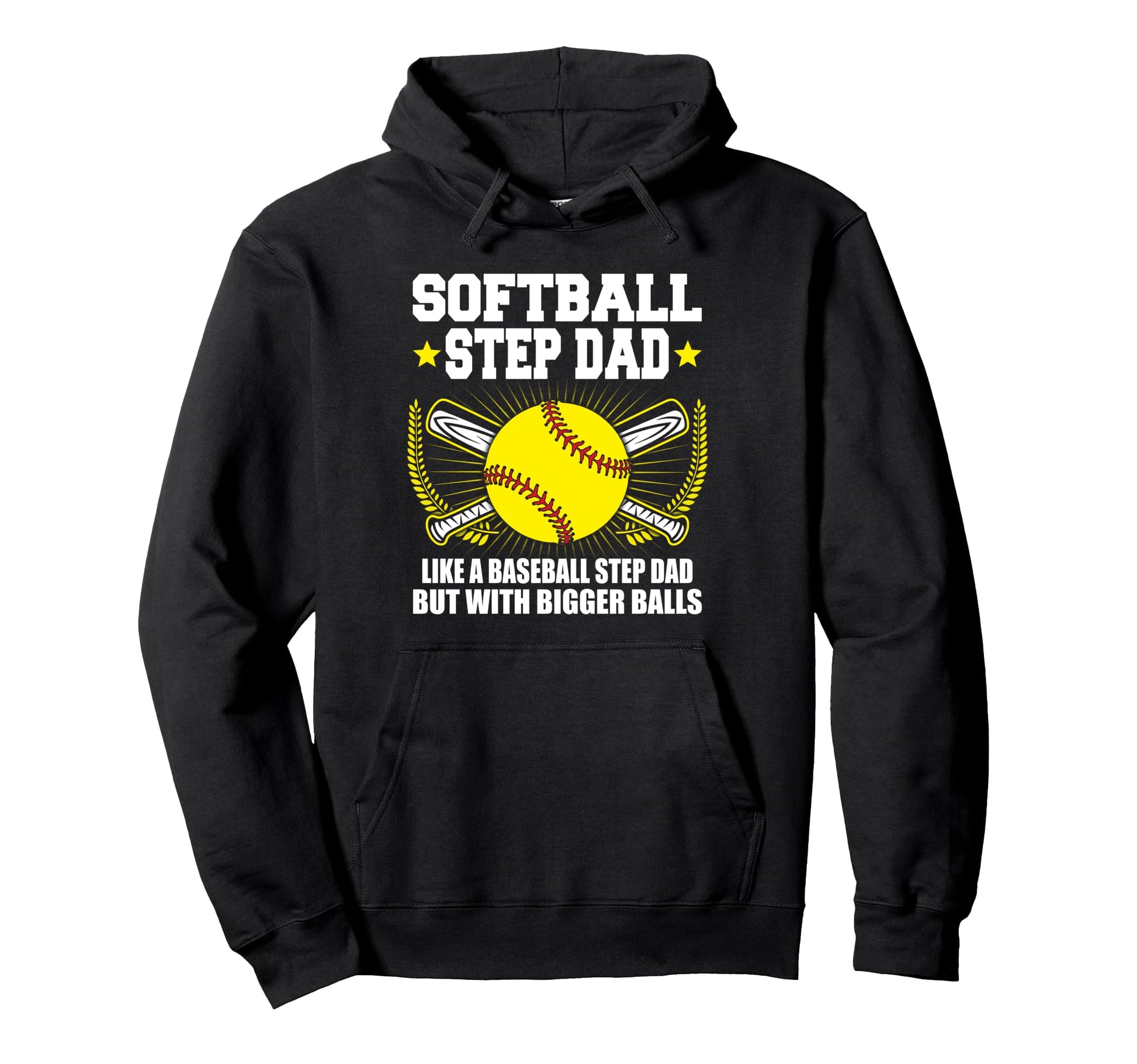 Softball Step Dad Bigger Balls Funny Hoodie - Novelty Apparel Men Women - T-Shirt, Sweatshirt, Hoodie