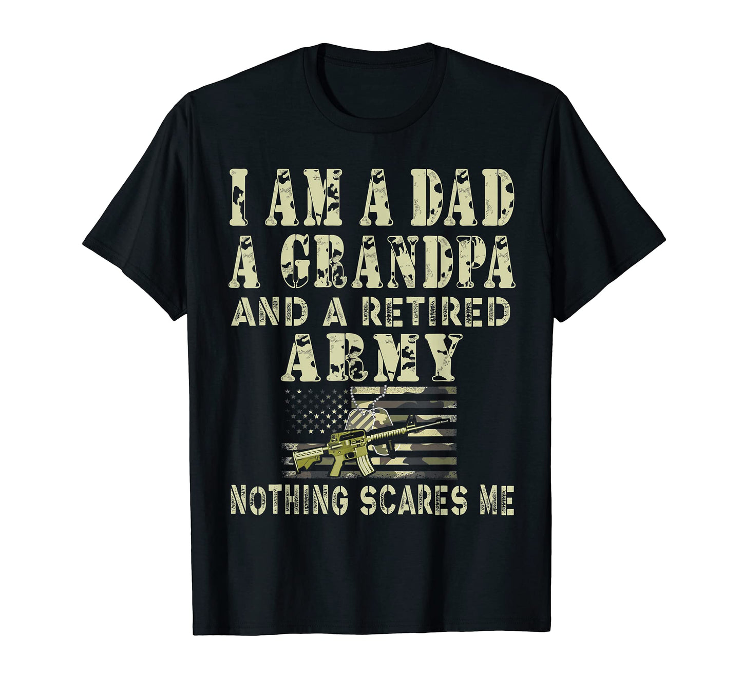 Mens I Am Dad Grandpa Retired Army Nothing T-Shirt - Unique Graphic Unisex - T-Shirt, Sweatshirt, Hoodie
