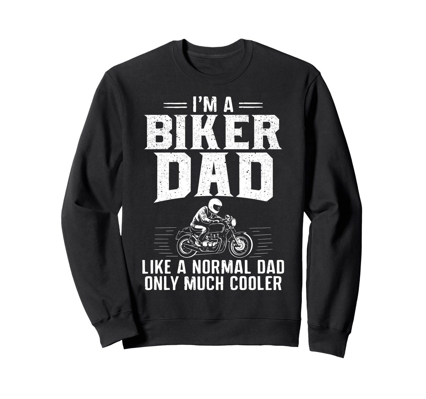 Biker Dad Funny Bike Lover Fathers Sweatshirt - Fun Novelty Design Unisex - T-Shirt, Sweatshirt, Hoodie