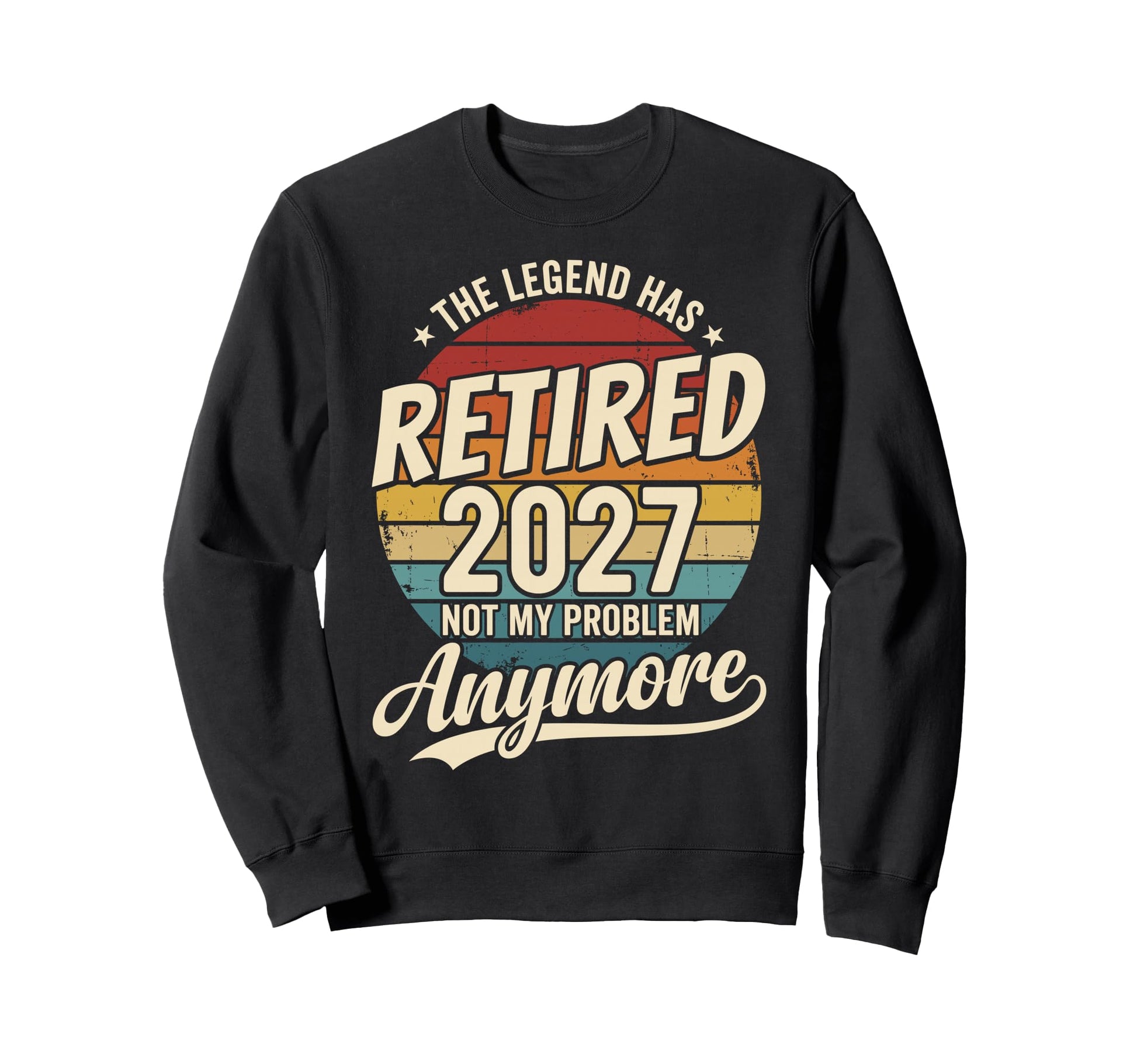 Legend Has Retired 2027 Not My Sweatshirt - Graphic Print for Adults - T-Shirt, Sweatshirt, Hoodie