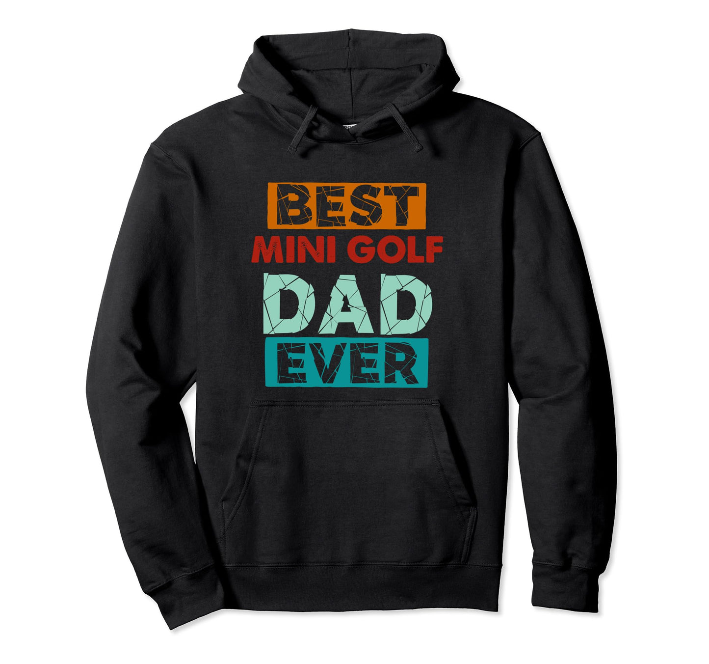 Best Mini Golf Dad Ever Funny Mini Hoodie - Custom Art Print Men Women - T-Shirt, Sweatshirt, Hoodie