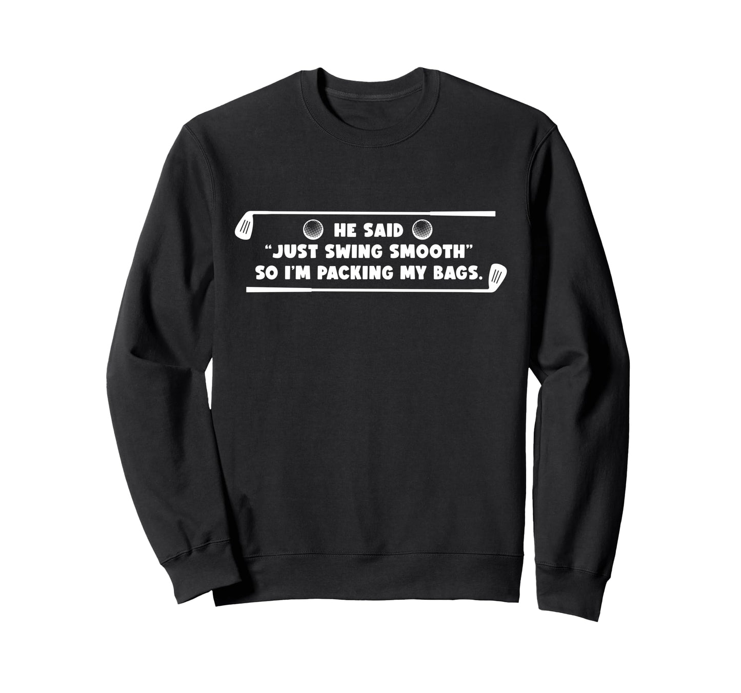 Funny Golf Sarcastic Humorous Sweatshirt - Casual Everyday Wear Men Women - T-Shirt, Sweatshirt, Hoodie