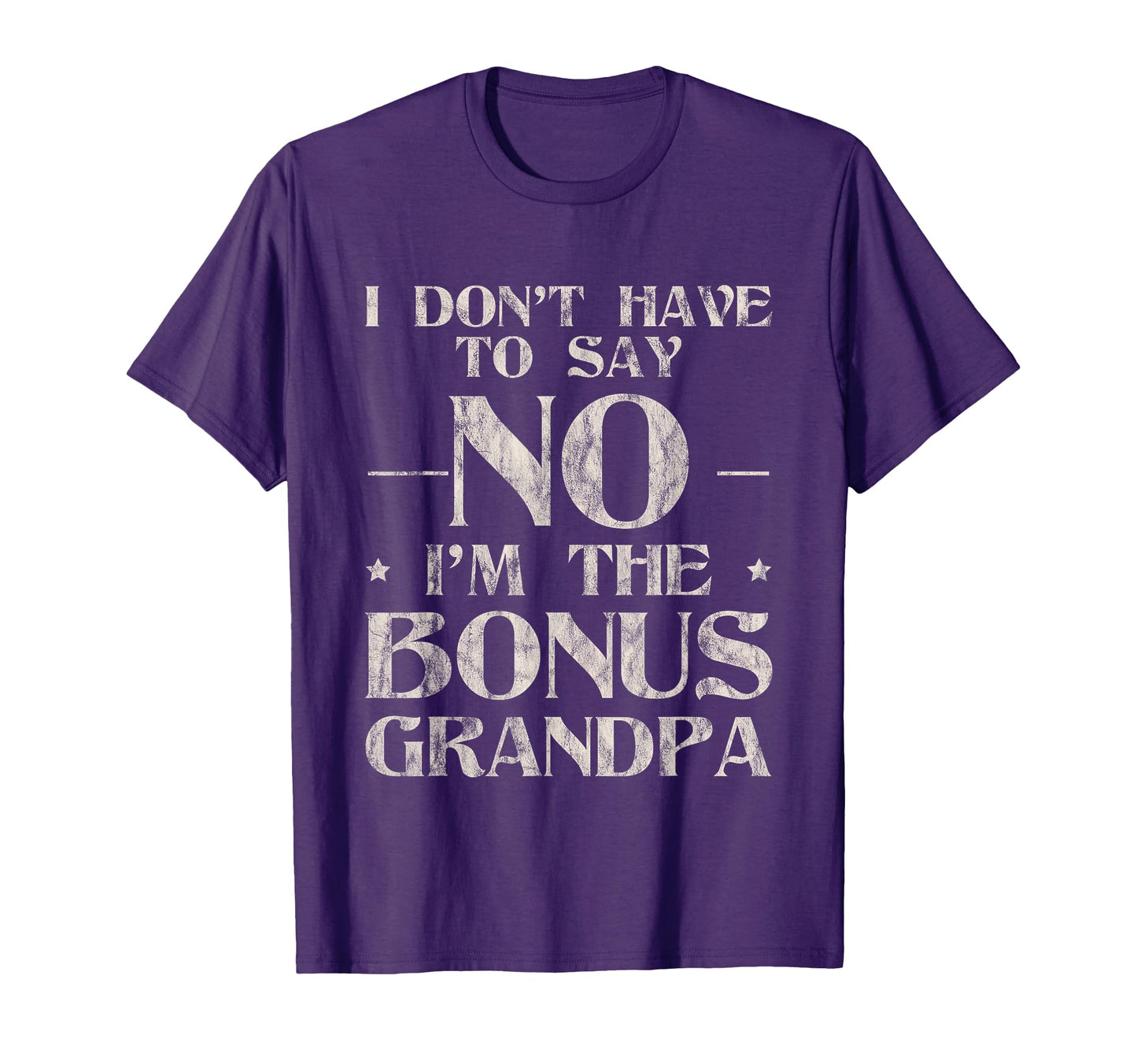 I Dont Have To Say No Im Bonus Grandpa T-Shirt - Minimalist Print Men Women - T-Shirt, Sweatshirt, Hoodie
