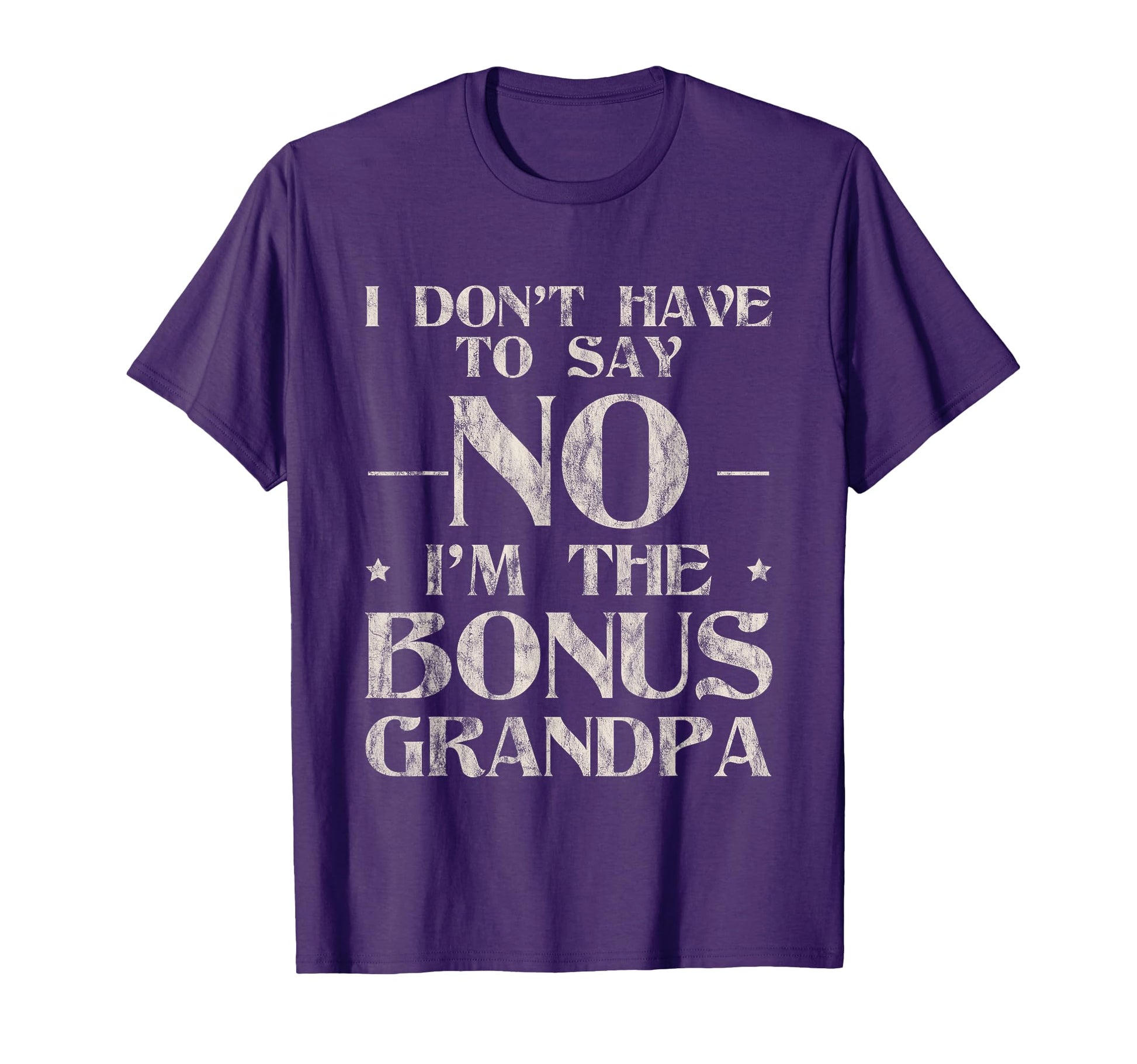 I Dont Have To Say No Im Bonus Grandpa T-Shirt - Minimalist Print Men Women - T-Shirt, Sweatshirt, Hoodie