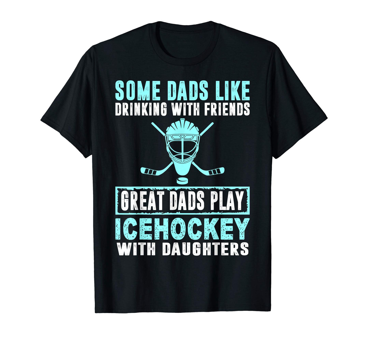 Great Dads Ice Hockey Daughters Fathers T-Shirt - Streetwear Style Unisex - T-Shirt, Sweatshirt, Hoodie