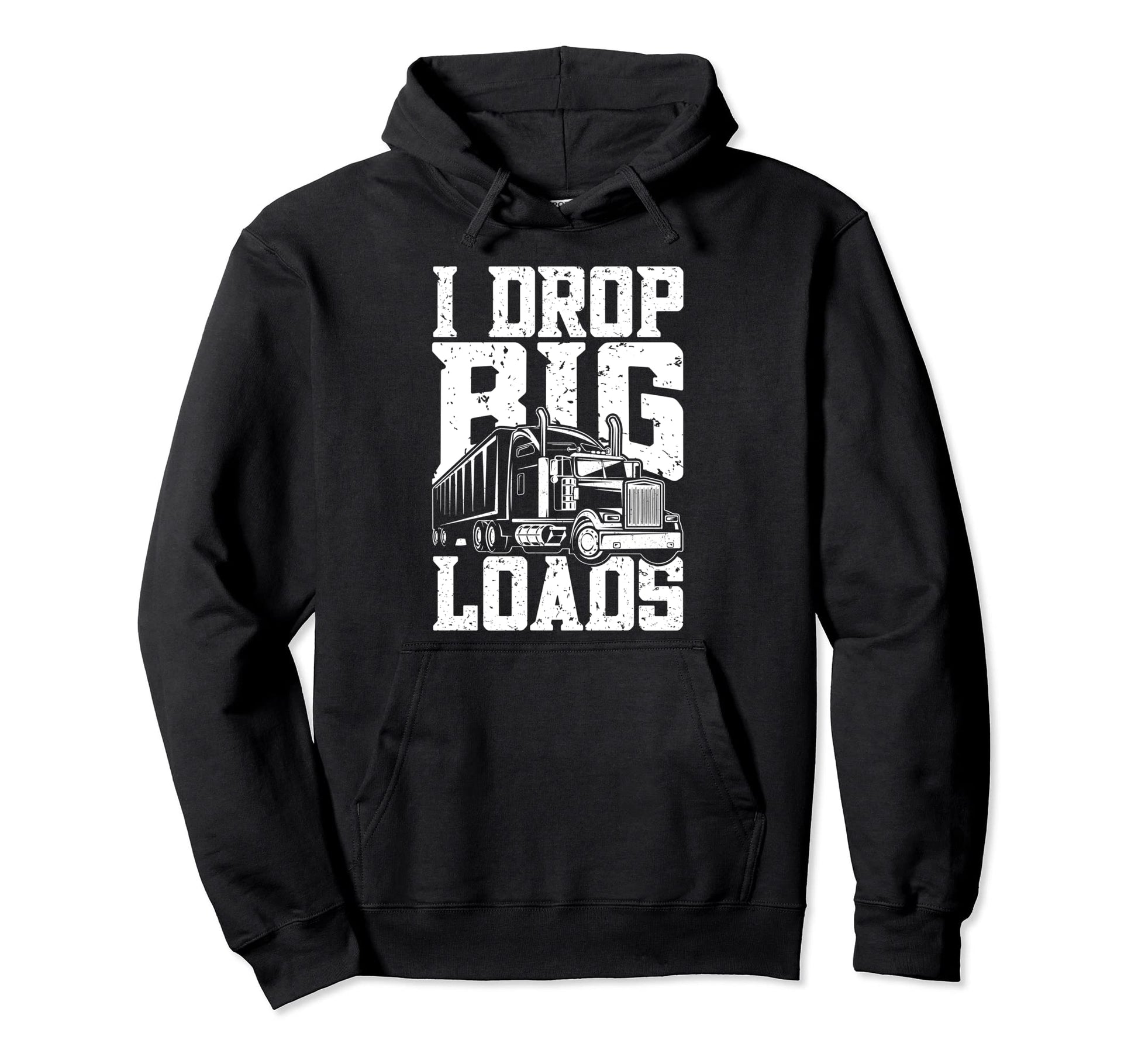I Drop Big Loads Transport Truck Driving Hoodie - Novelty Apparel Unisex - T-Shirt, Sweatshirt, Hoodie