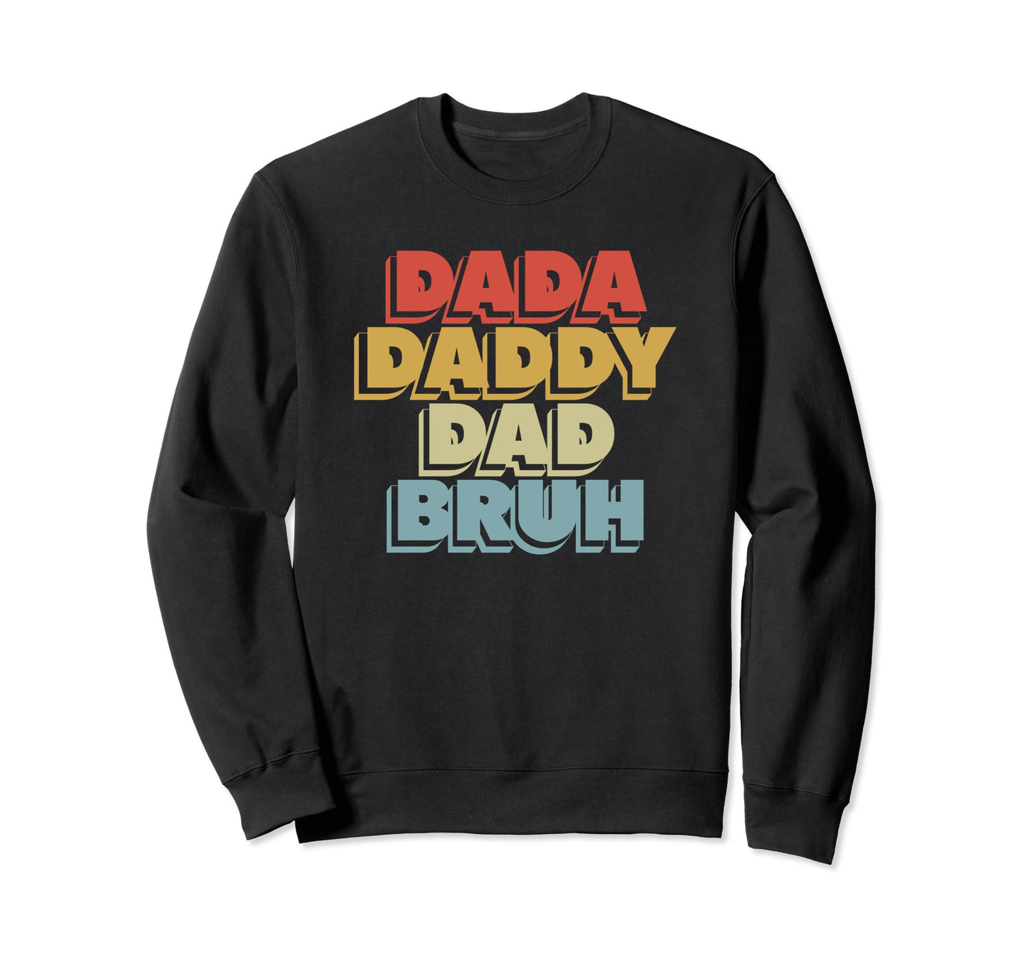 Dada Daddy Dad Bruh Funny Fathers Sweatshirt - Unique Graphic Men Women - T-Shirt, Sweatshirt, Hoodie