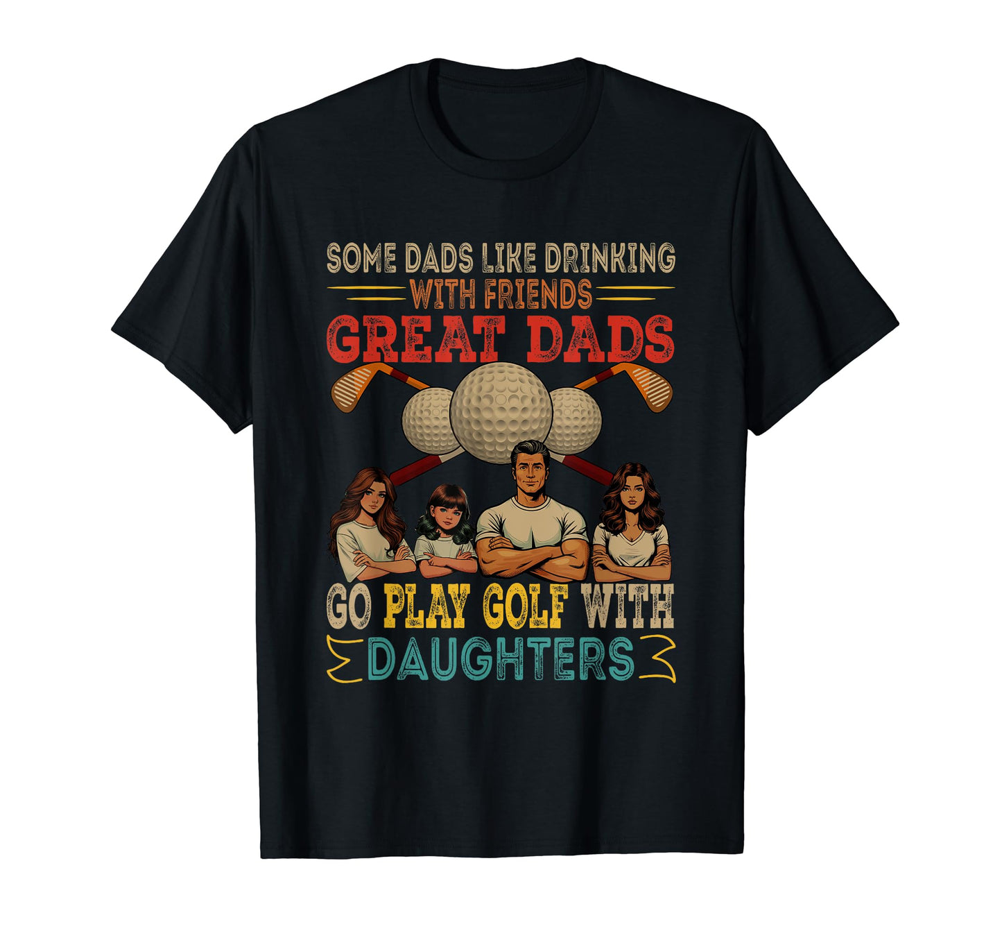 Great Dads Go Play Golf Daughters Three T-Shirt - Trendy Graphic Unisex - T-Shirt, Sweatshirt, Hoodie