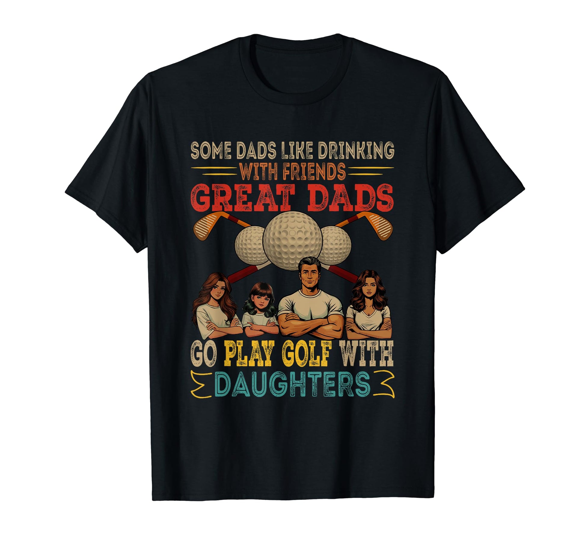 Great Dads Go Play Golf Daughters Three T-Shirt - Trendy Graphic Unisex - T-Shirt, Sweatshirt, Hoodie