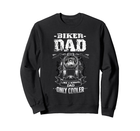 Biker Dad Like Normal Dad Only Sweatshirt - Unique Graphic for Adults - T-Shirt, Sweatshirt, Hoodie