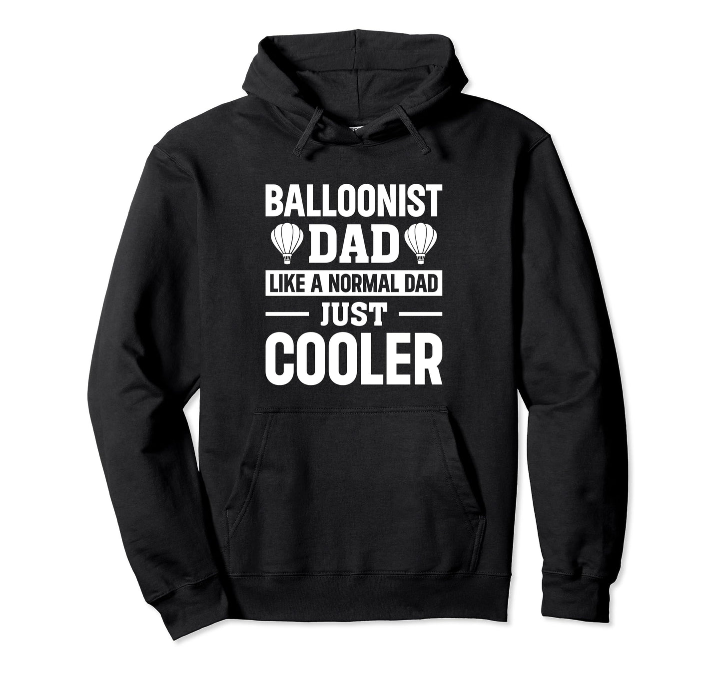 Ballooning Dad Balloonist Dad Like Hoodie - Unique Graphic for Adults - T-Shirt, Sweatshirt, Hoodie