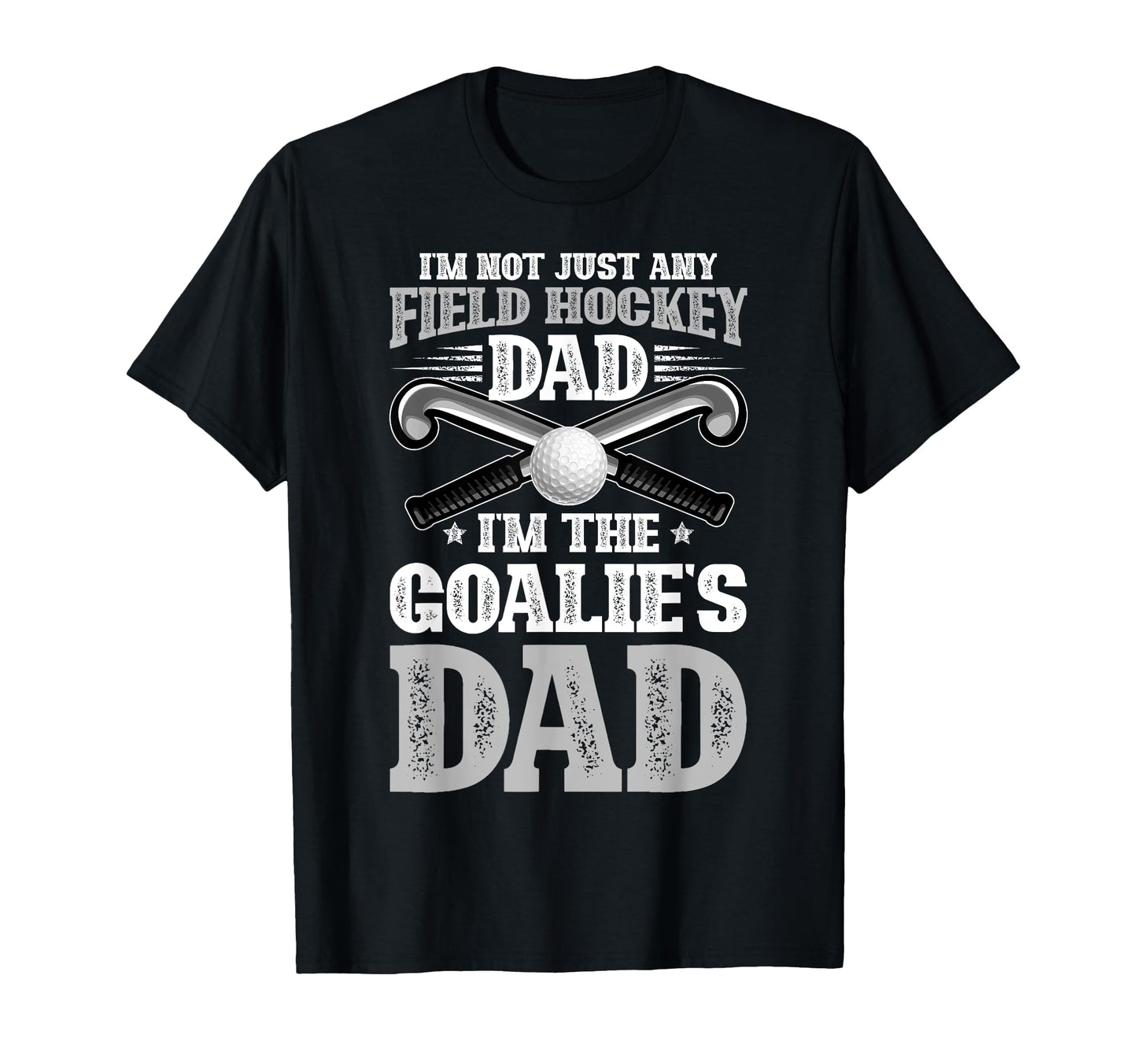 Goalies Dad Field Hockey Dad Field T-Shirt - Casual Everyday Wear Unisex - T-Shirt, Sweatshirt, Hoodie