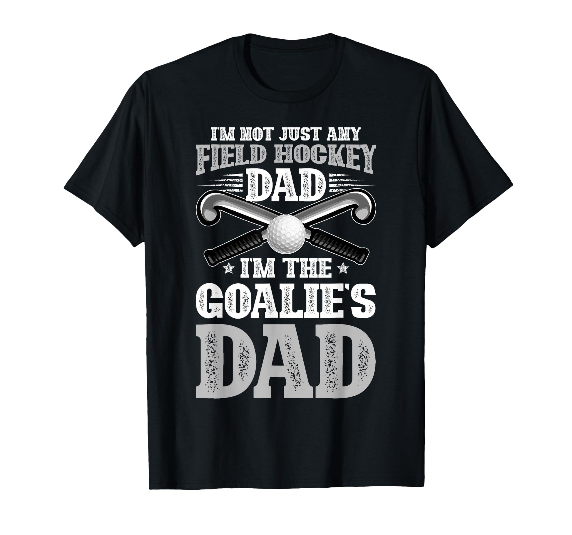Goalies Dad Field Hockey Dad Field T-Shirt - Casual Everyday Wear Unisex - T-Shirt, Sweatshirt, Hoodie