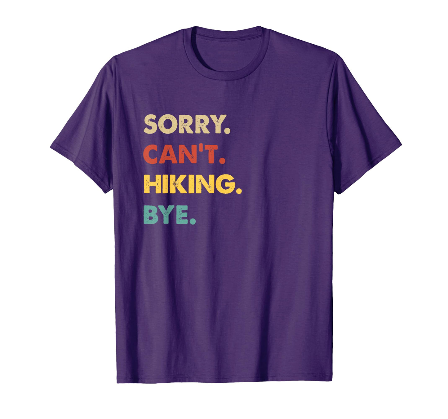 Funny Hiking Sorry Cant Hiking Bye T-Shirt - Streetwear Style Men Women - T-Shirt, Sweatshirt, Hoodie