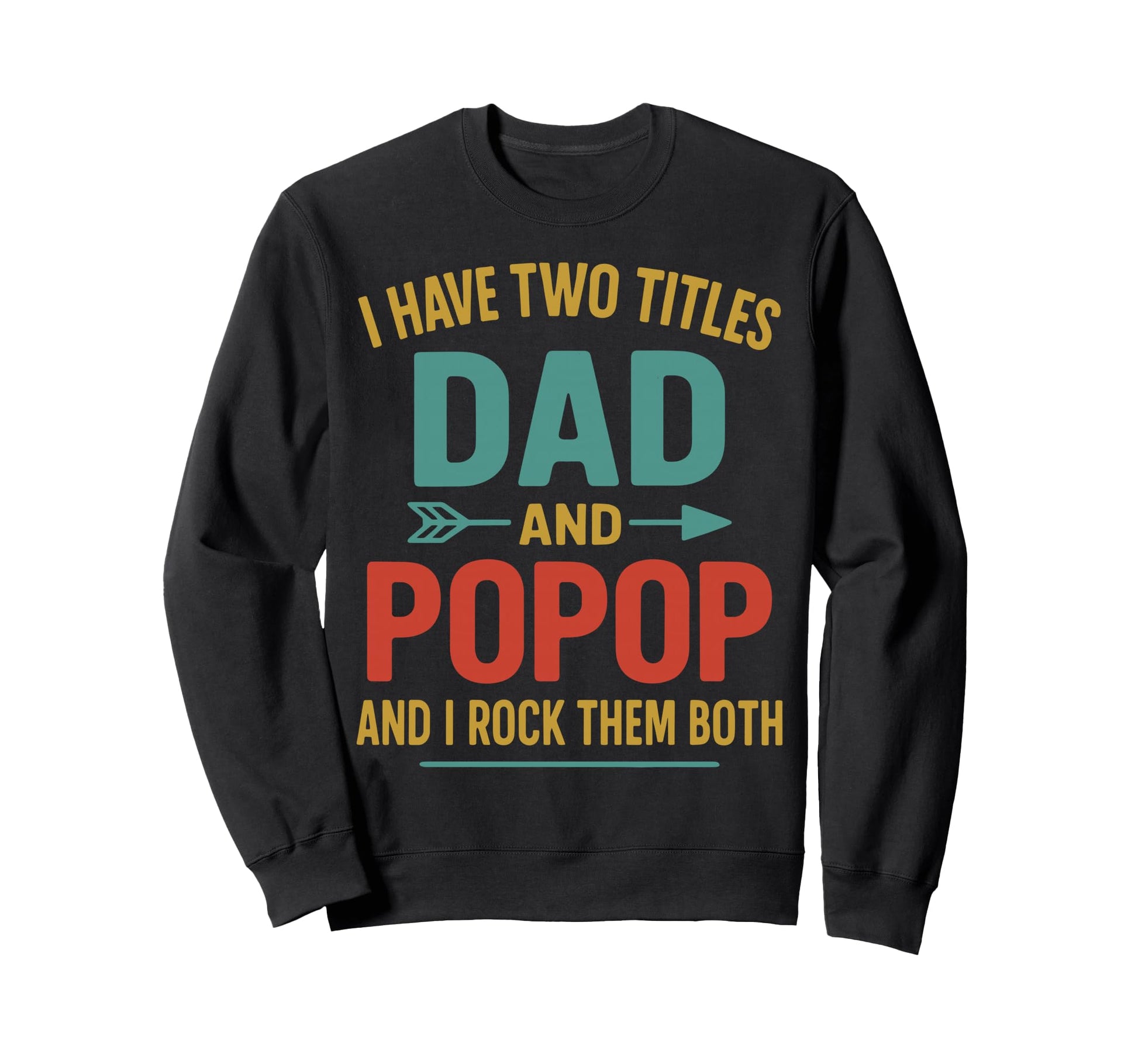 I Have Two Titles Dad And Pop Sweatshirt - Casual Everyday Wear for Adults - T-Shirt, Sweatshirt, Hoodie