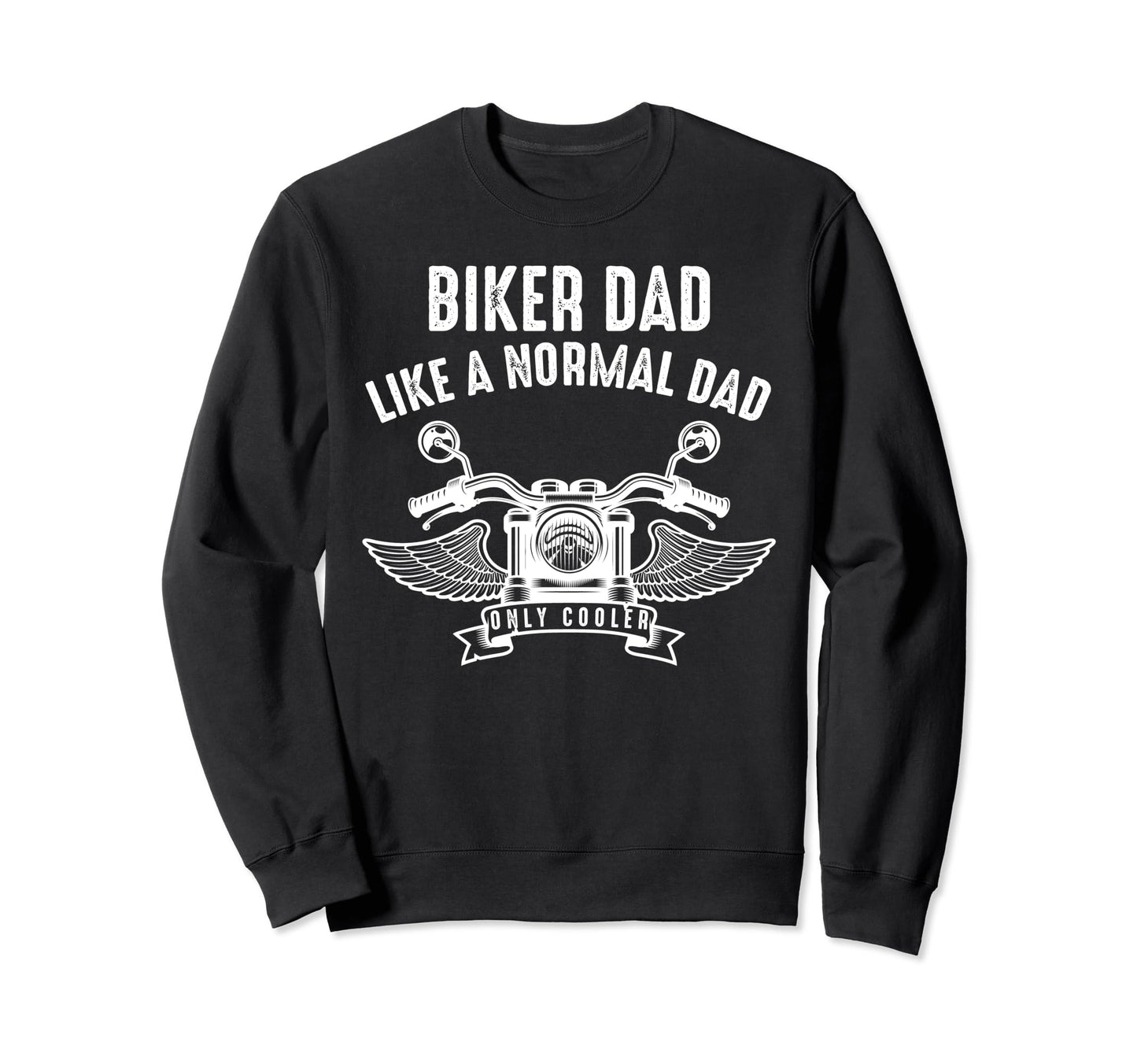 Biker Dad Like Normal Grandpa Sweatshirt - Casual Everyday Wear Men Women - T-Shirt, Sweatshirt, Hoodie