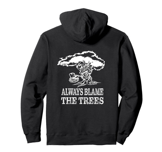 Always Blame Trees Funny Disc Golf Hoodie - Custom Art Print for Adults - T-Shirt, Sweatshirt, Hoodie