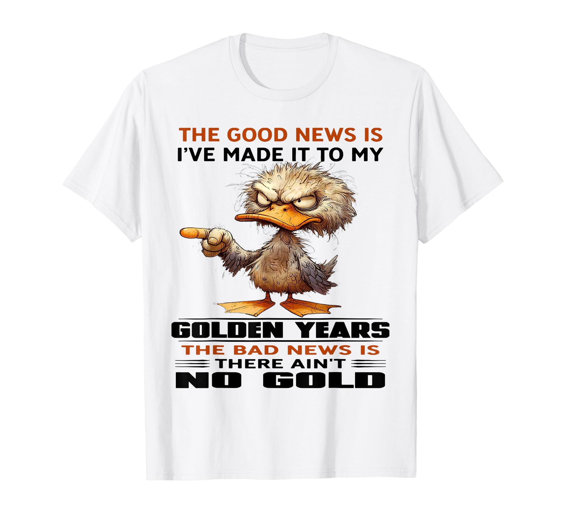 Duck Good News Is Ive Made It To My T-Shirt - Custom Art Print Unisex - T-Shirt, Sweatshirt, Hoodie