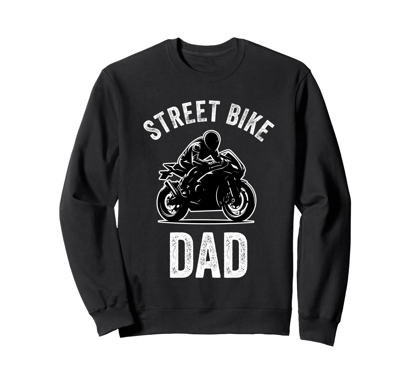 Street Bike Dad Funny Biker Dad Sweatshirt - Graphic Print Men Women - T-Shirt, Sweatshirt, Hoodie