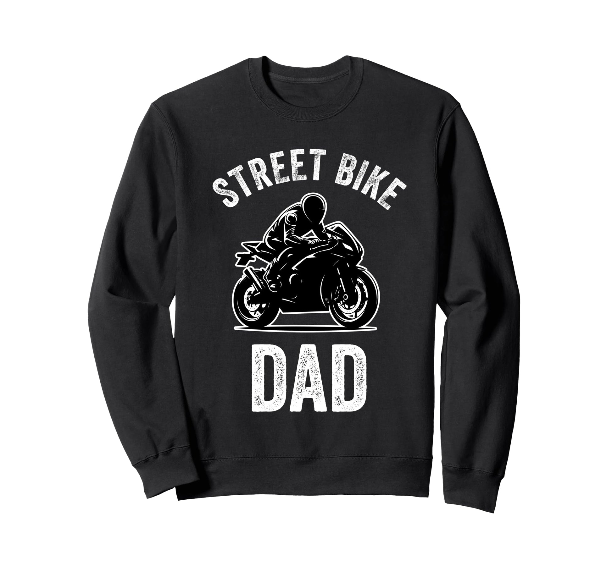 Street Bike Dad Funny Biker Dad Sweatshirt - Graphic Print Men Women - T-Shirt, Sweatshirt, Hoodie