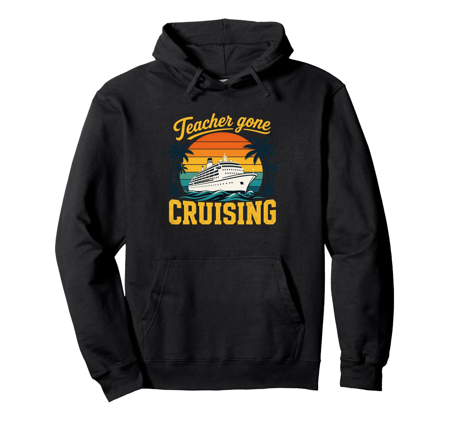 Teacher Gone Cruising Vacation Cruise Hoodie - Custom Art Print for Adults - T-Shirt, Sweatshirt, Hoodie