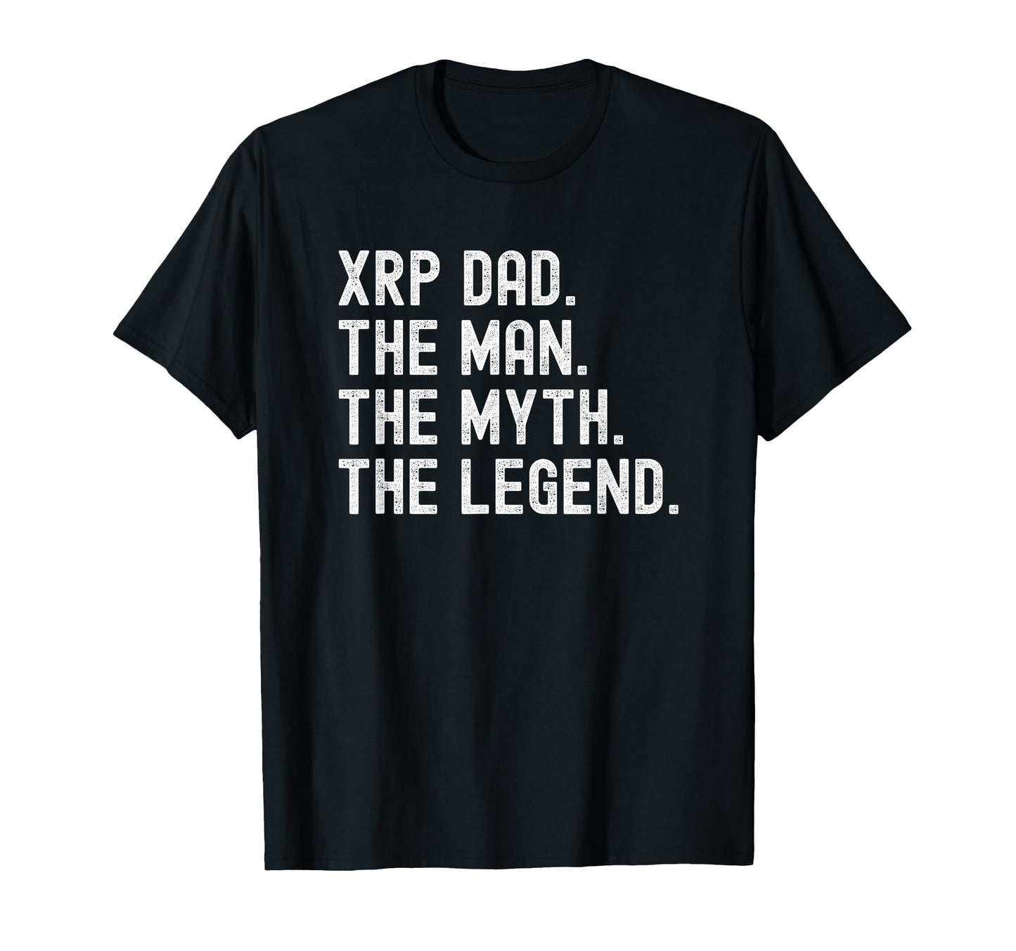 Xrp Dad Myth Legend Crypto T-Shirt - Casual Everyday Wear Men Women - T-Shirt, Sweatshirt, Hoodie