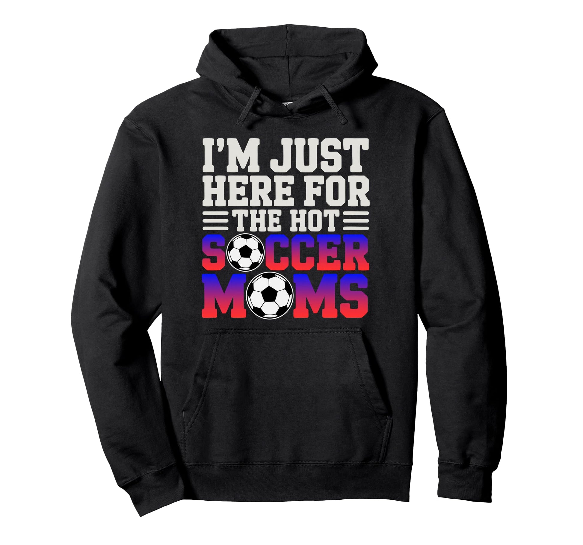 Im Just Here Hot Soccer Moms Funny Mom Hoodie - Aesthetic Graphic Unisex - T-Shirt, Sweatshirt, Hoodie