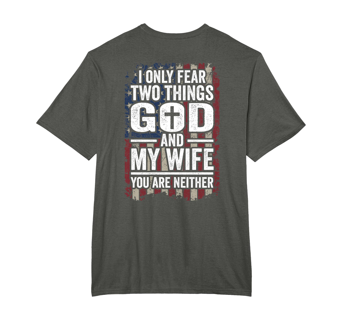 I Only Fear God And My Wife Patriotic Dad T-Shirt - Unique Graphic Unisex - T-Shirt, Sweatshirt, Hoodie
