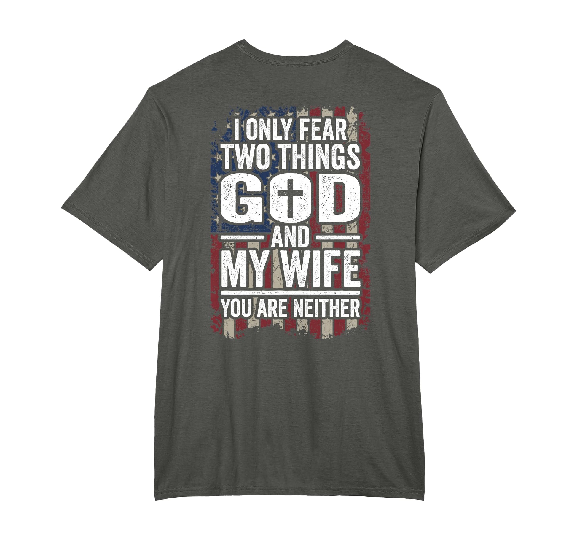 I Only Fear God And My Wife Patriotic Dad T-Shirt - Unique Graphic Unisex - T-Shirt, Sweatshirt, Hoodie