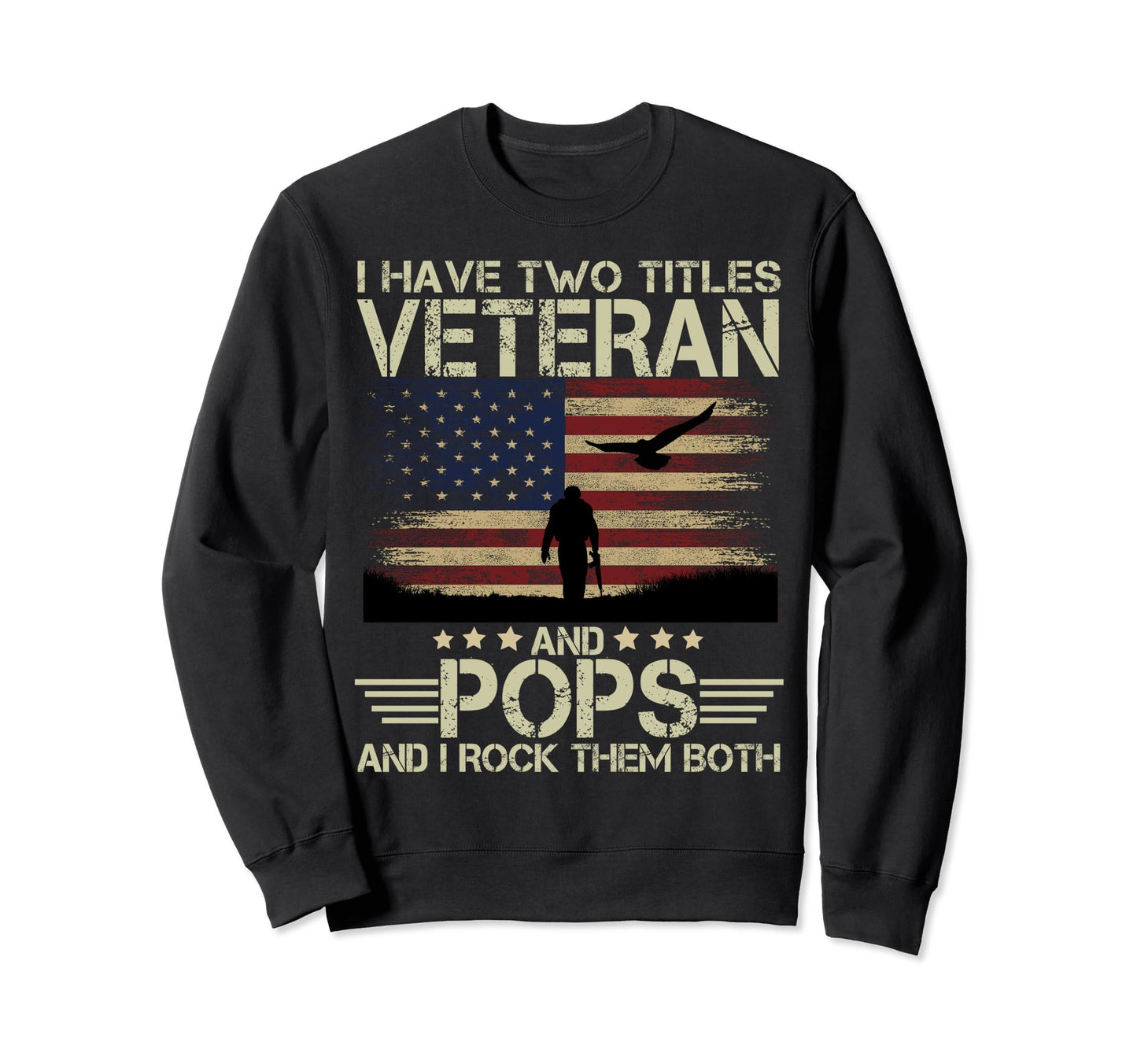 I Have Two Titles Veteran And Pops Sweatshirt - Graphic Print Unisex - T-Shirt, Sweatshirt, Hoodie
