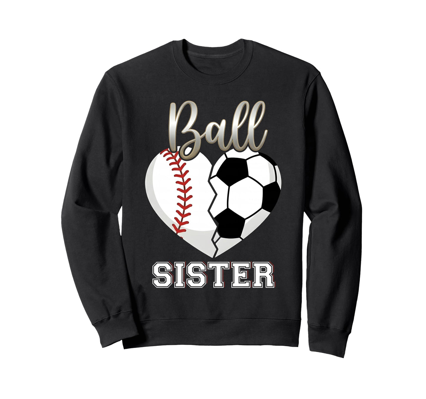 Ball Sister Baseball Soccer Heart Sweatshirt - Graphic Print for Adults - T-Shirt, Sweatshirt, Hoodie