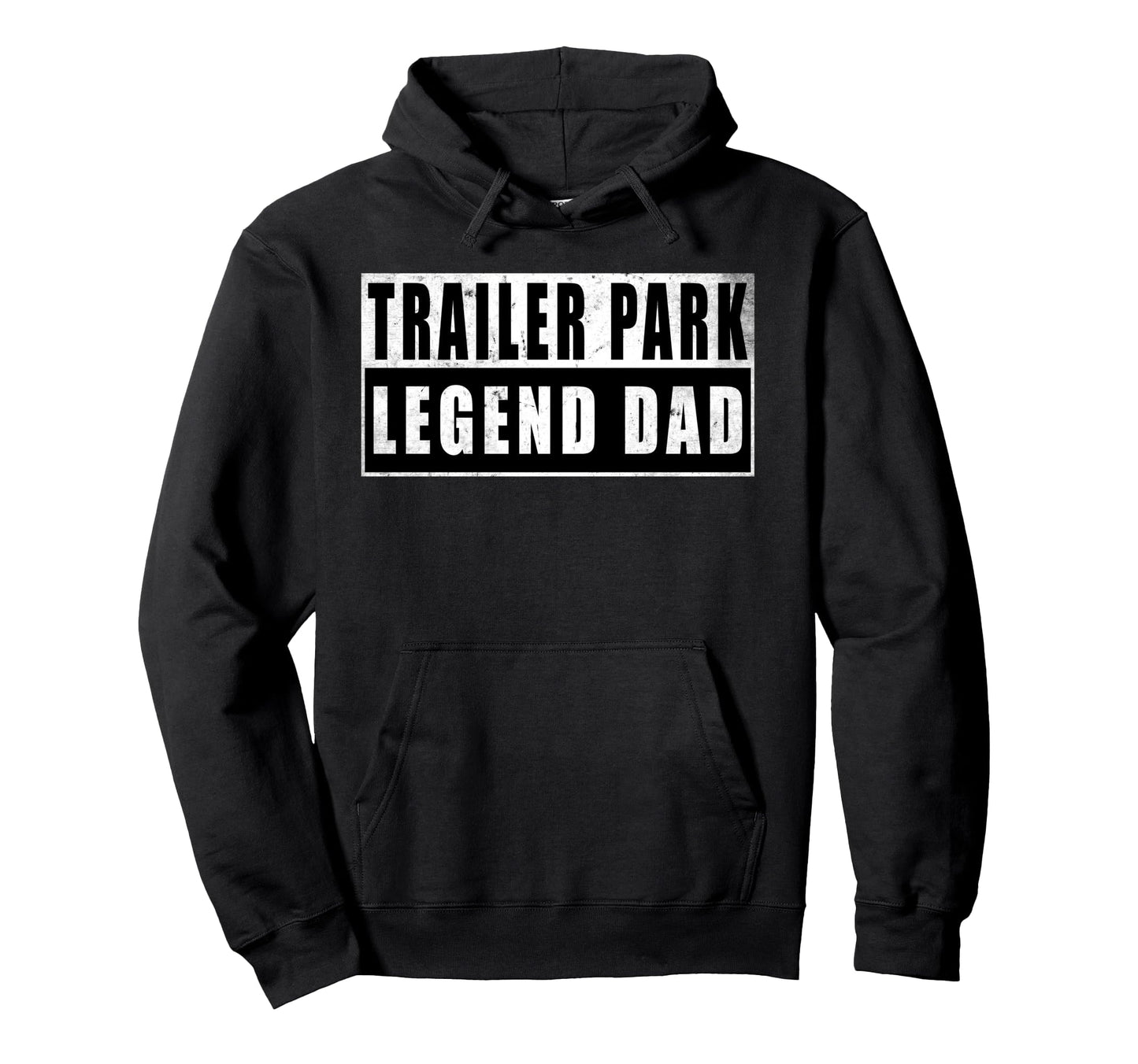 Trailer Park Legend Dad Fathers Day Hoodie - Graphic Print Unisex - T-Shirt, Sweatshirt, Hoodie