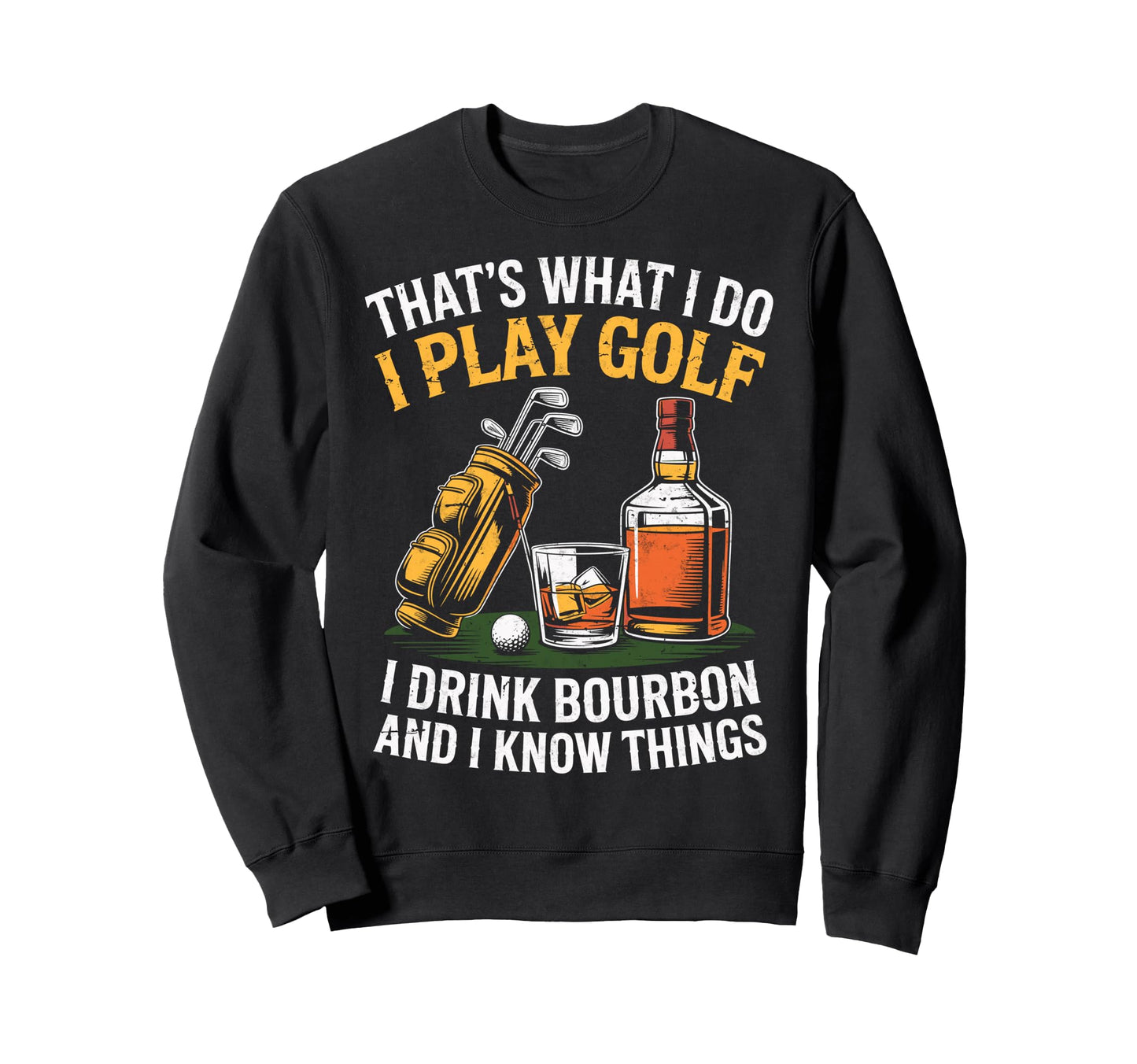 Thats What I Do I Play Golf Drink Sweatshirt - Custom Art Print for Adults - T-Shirt, Sweatshirt, Hoodie