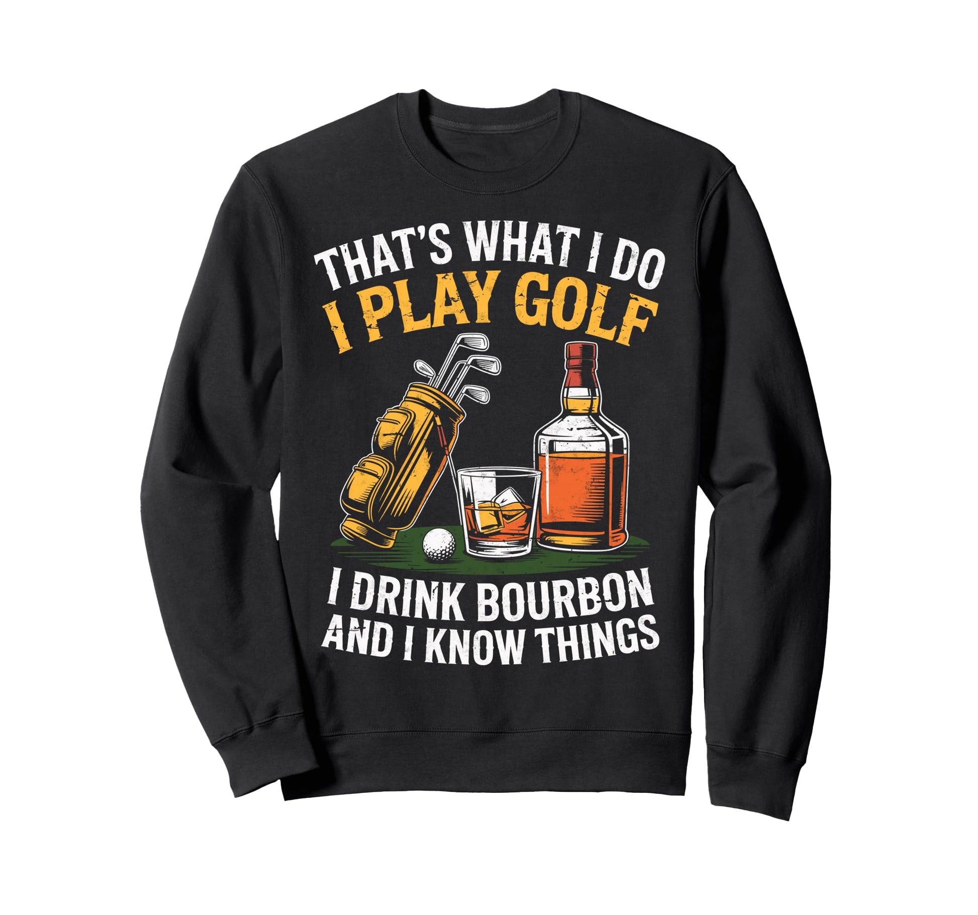 Thats What I Do I Play Golf Drink Sweatshirt - Custom Art Print for Adults - T-Shirt, Sweatshirt, Hoodie