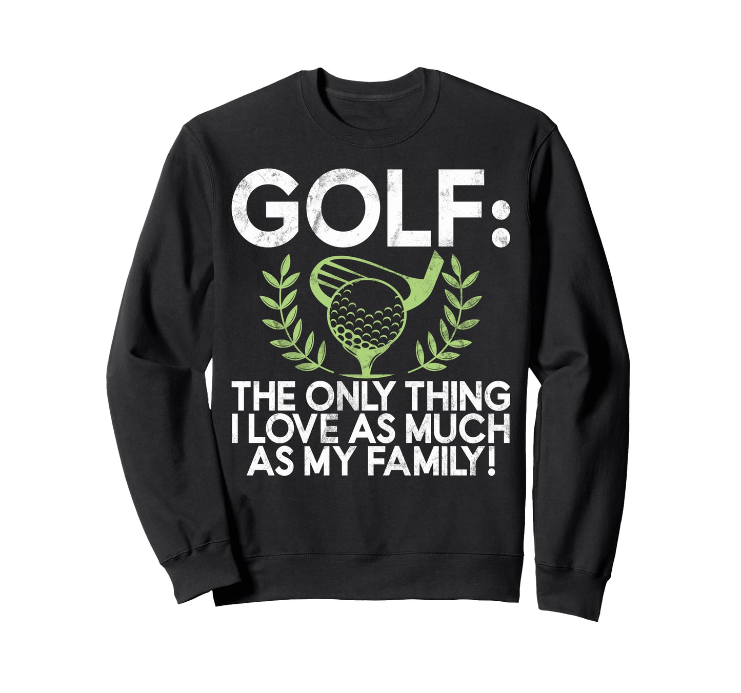 Golf Only Thing I Love As Much As My Sweatshirt - Unique Graphic Men Women - T-Shirt, Sweatshirt, Hoodie