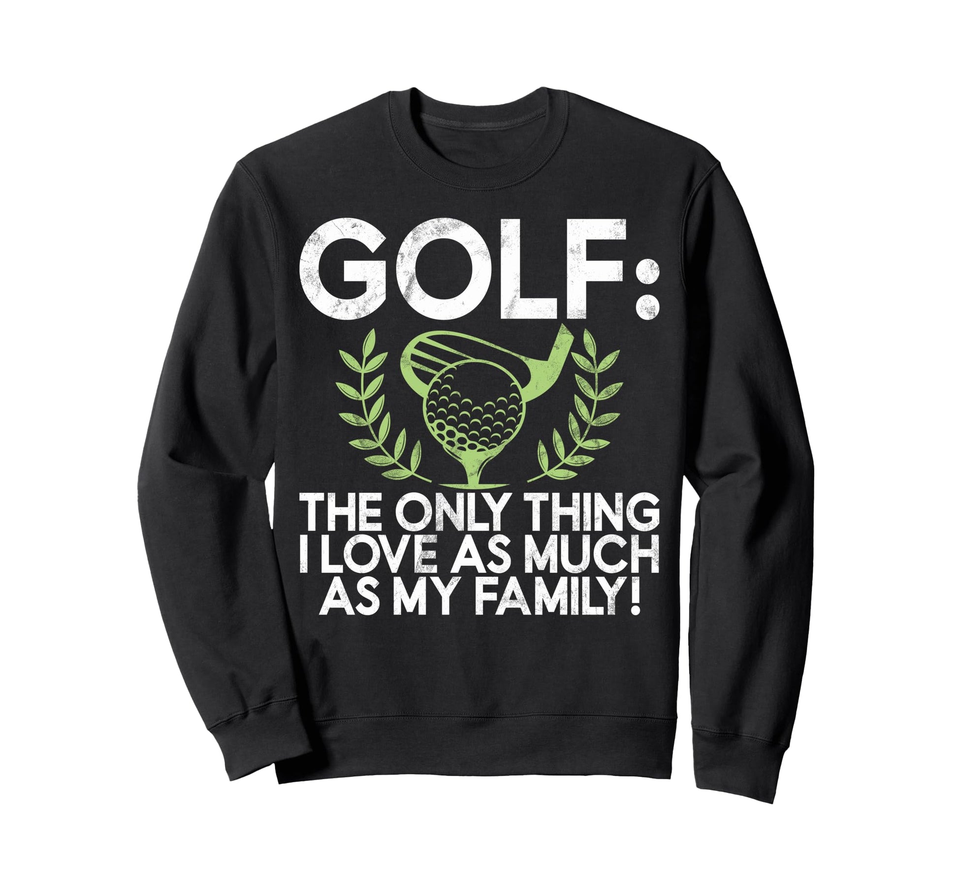 Golf Only Thing I Love As Much As My Sweatshirt - Unique Graphic Men Women - T-Shirt, Sweatshirt, Hoodie