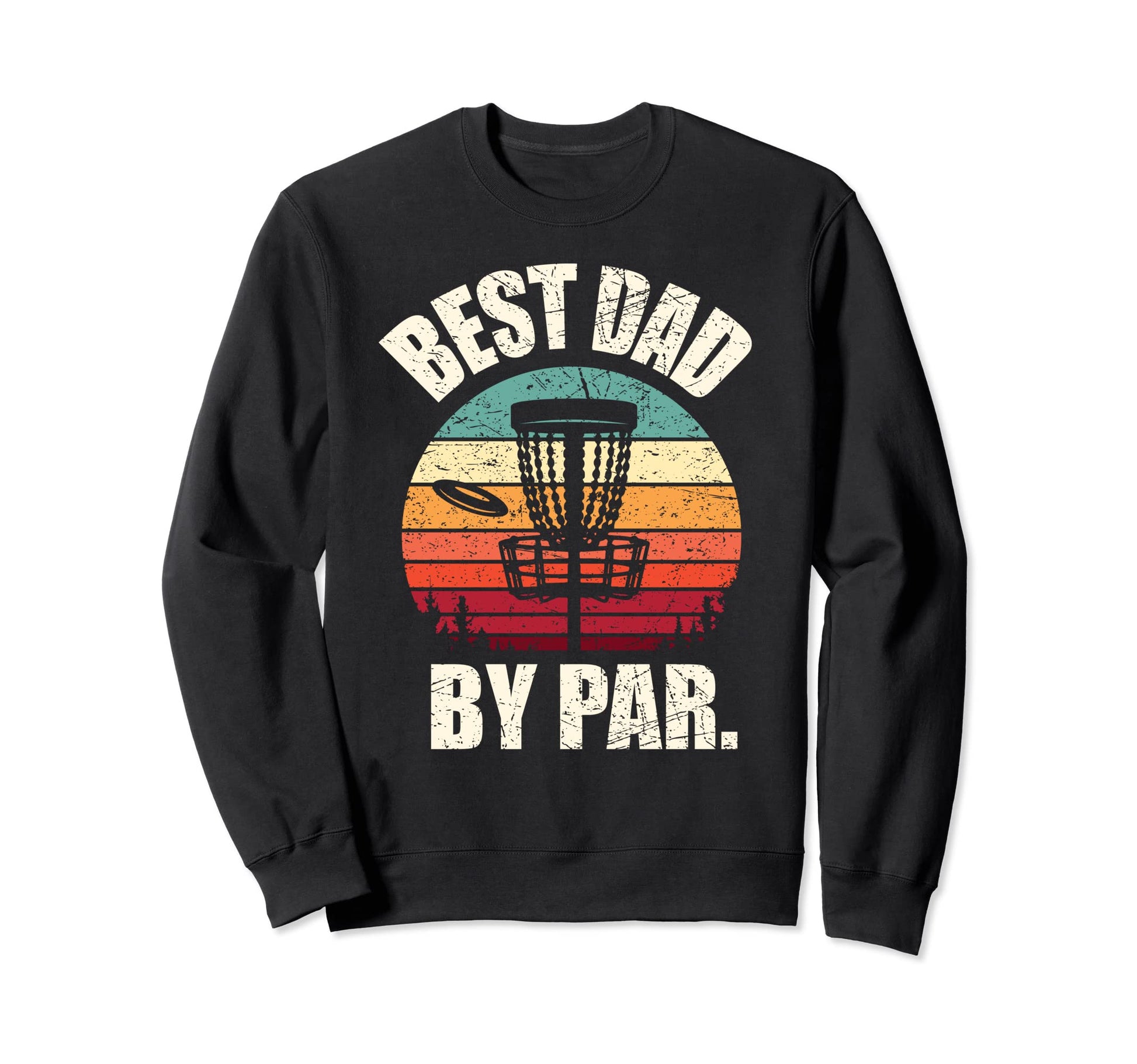 Disc Golf Dad Best Dad Par Frisbee Sweatshirt - Aesthetic Graphic Unisex - T-Shirt, Sweatshirt, Hoodie