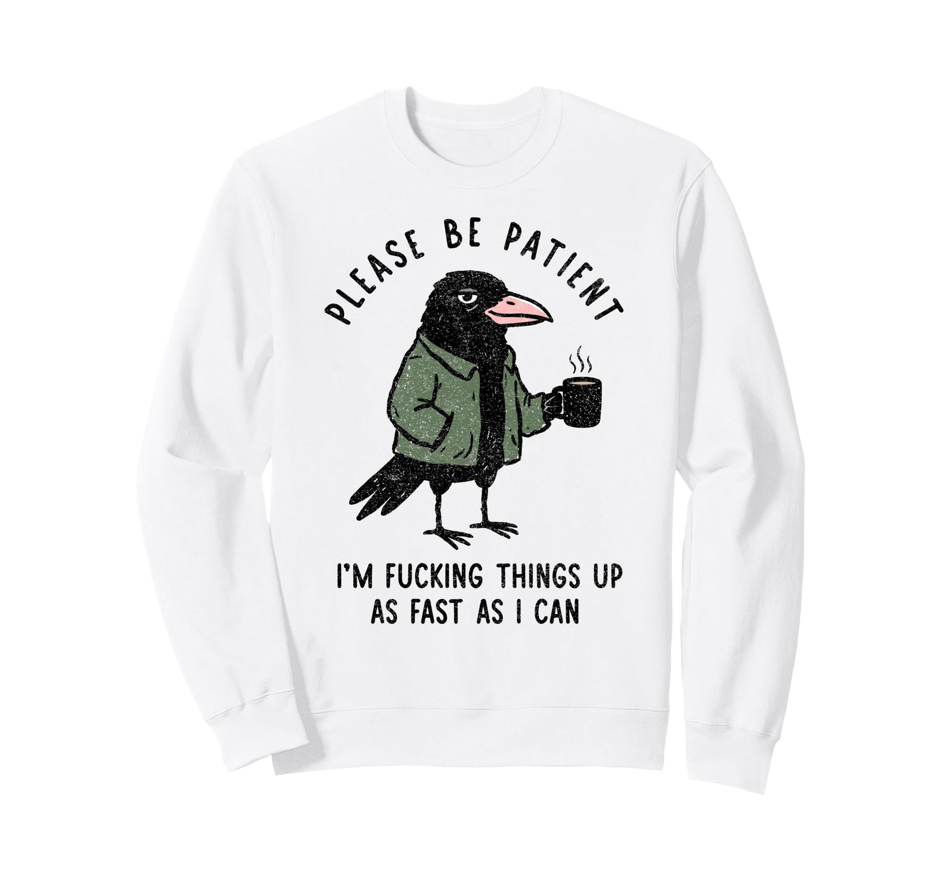 Please Be Patient Im Fucking Sweatshirt - Fun Novelty Design Men Women - T-Shirt, Sweatshirt, Hoodie