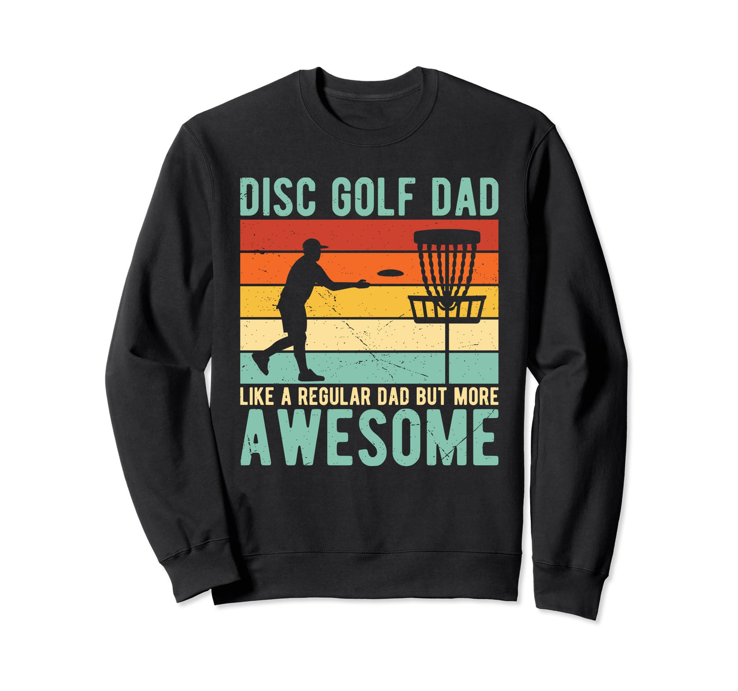 Disk Golf Dad Like Regular Dad Sweatshirt - Fun Novelty Design for Adults - T-Shirt, Sweatshirt, Hoodie