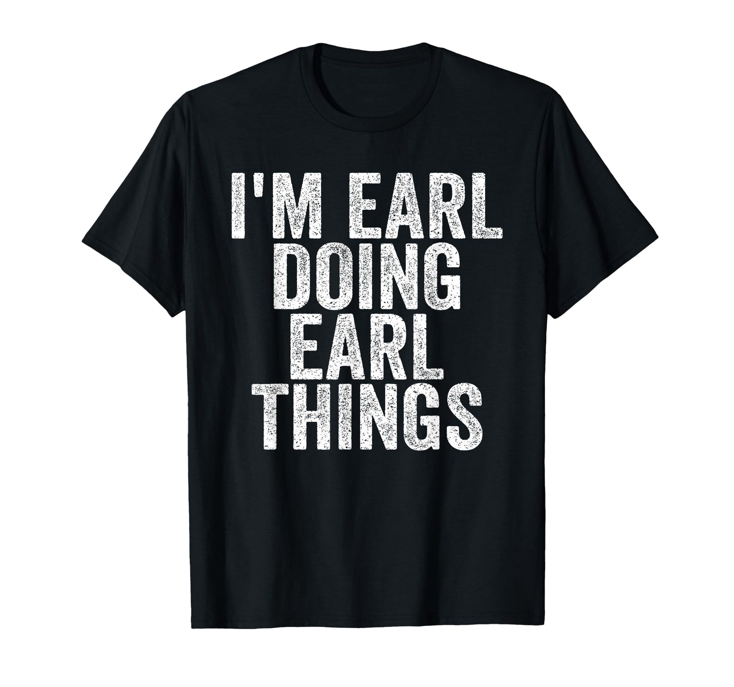 Im Earl Doing Earl Things Funny T-Shirt - Fun Novelty Design for Adults - T-Shirt, Sweatshirt, Hoodie