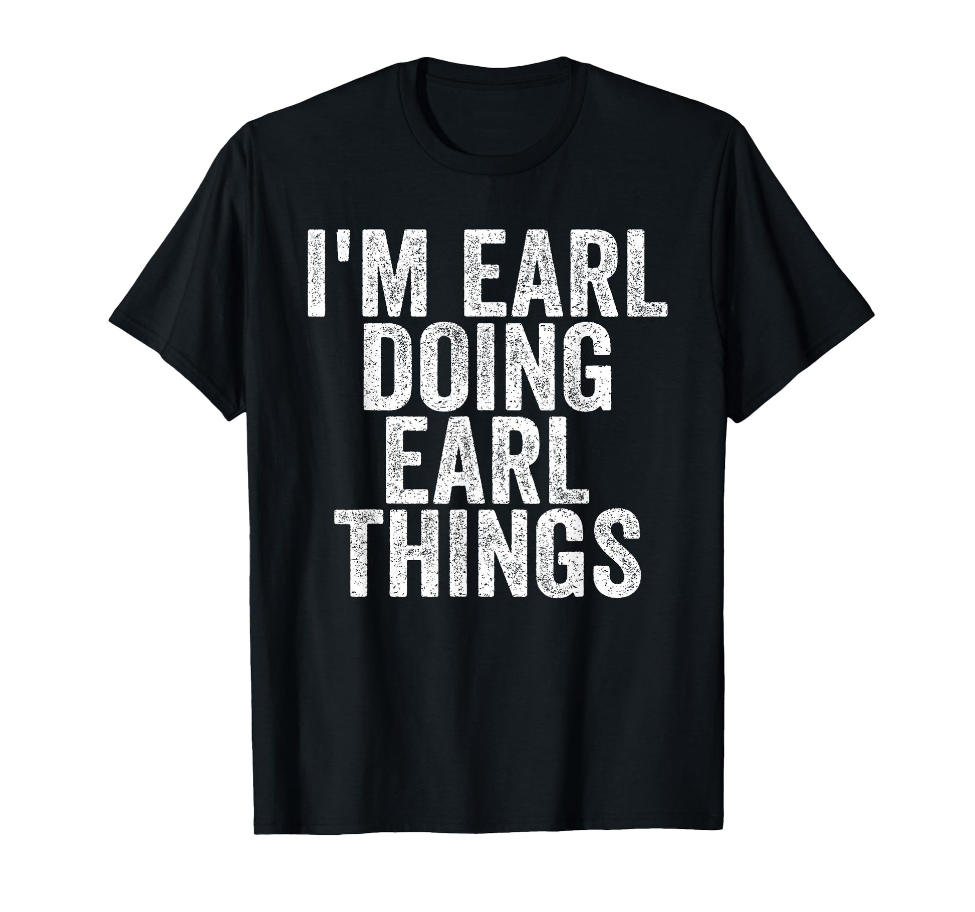 Im Earl Doing Earl Things Funny T-Shirt - Fun Novelty Design for Adults - T-Shirt, Sweatshirt, Hoodie