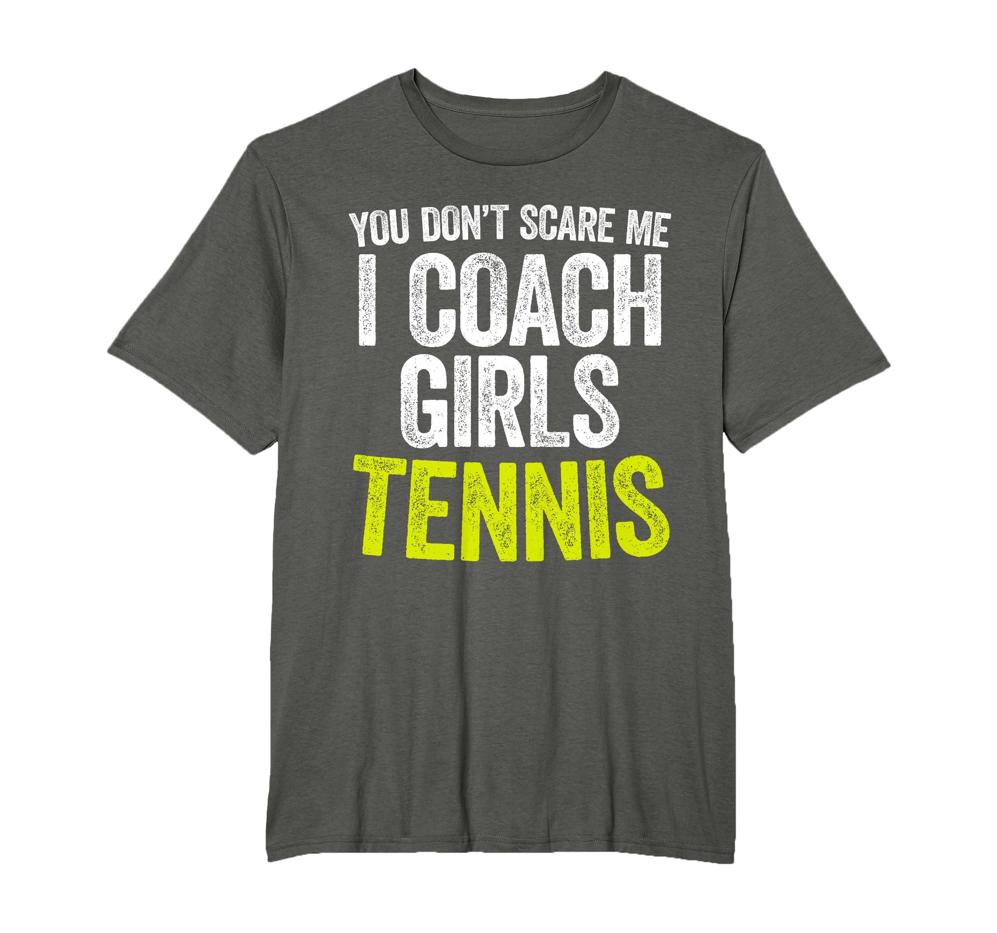You Dont Scare Me I Coach Tennis T-Shirt - Casual Everyday Wear Unisex - T-Shirt, Sweatshirt, Hoodie