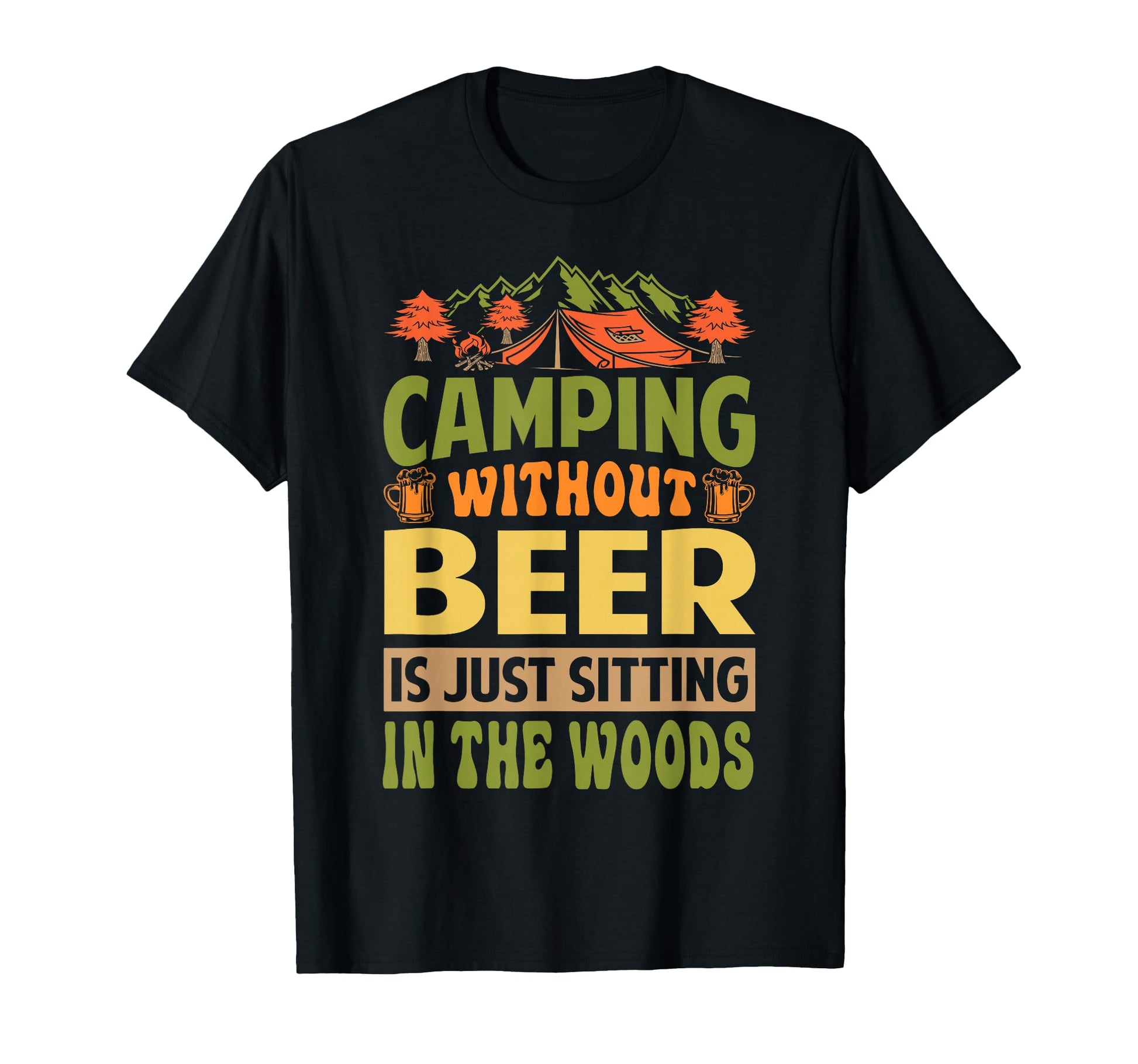 Camping Without Beer Is Just Sitting T-Shirt - Novelty Apparel for Adults - T-Shirt, Sweatshirt, Hoodie