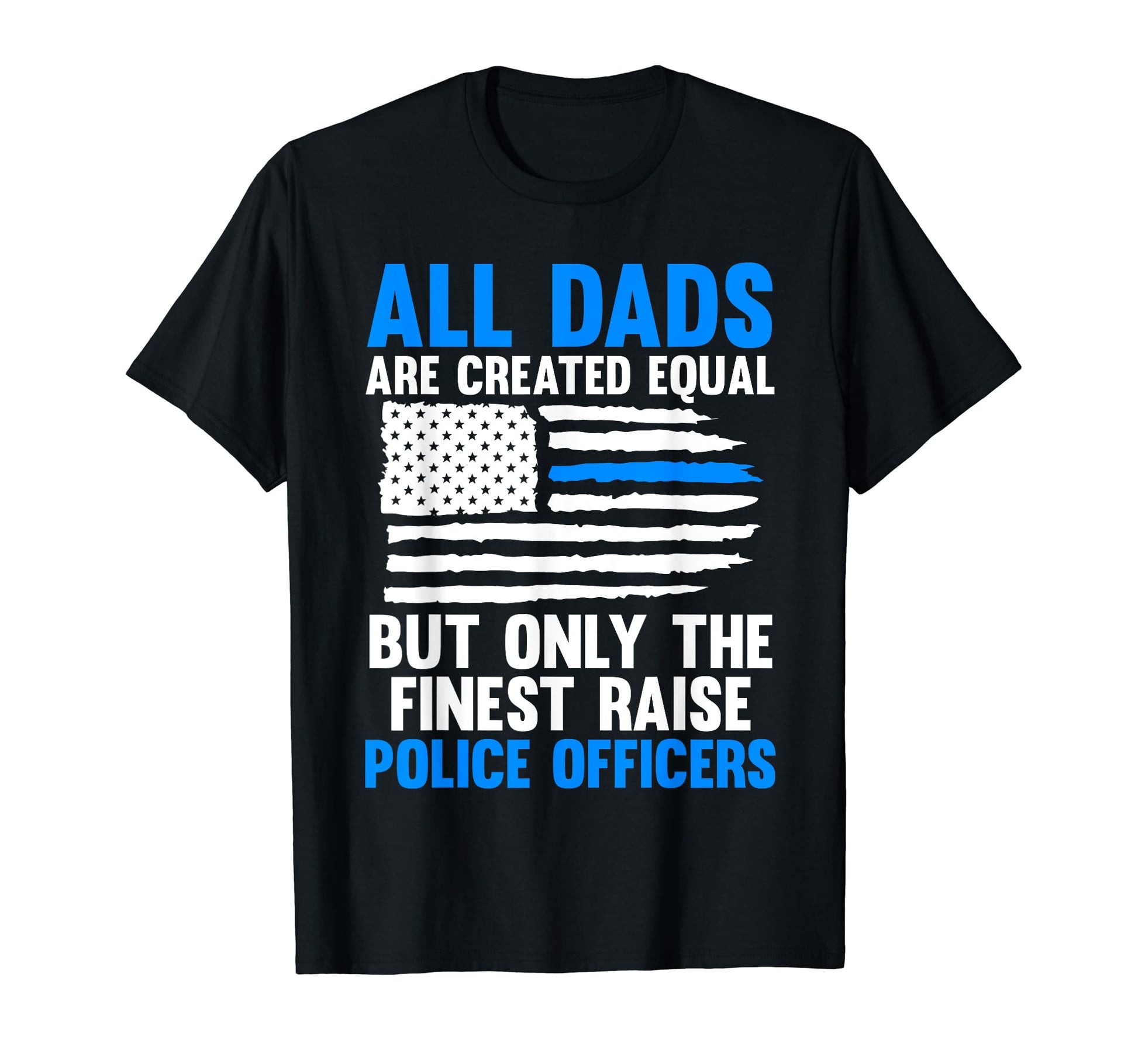 All Dads Are Created But Finest T-Shirt - Casual Everyday Wear for Adults - T-Shirt, Sweatshirt, Hoodie