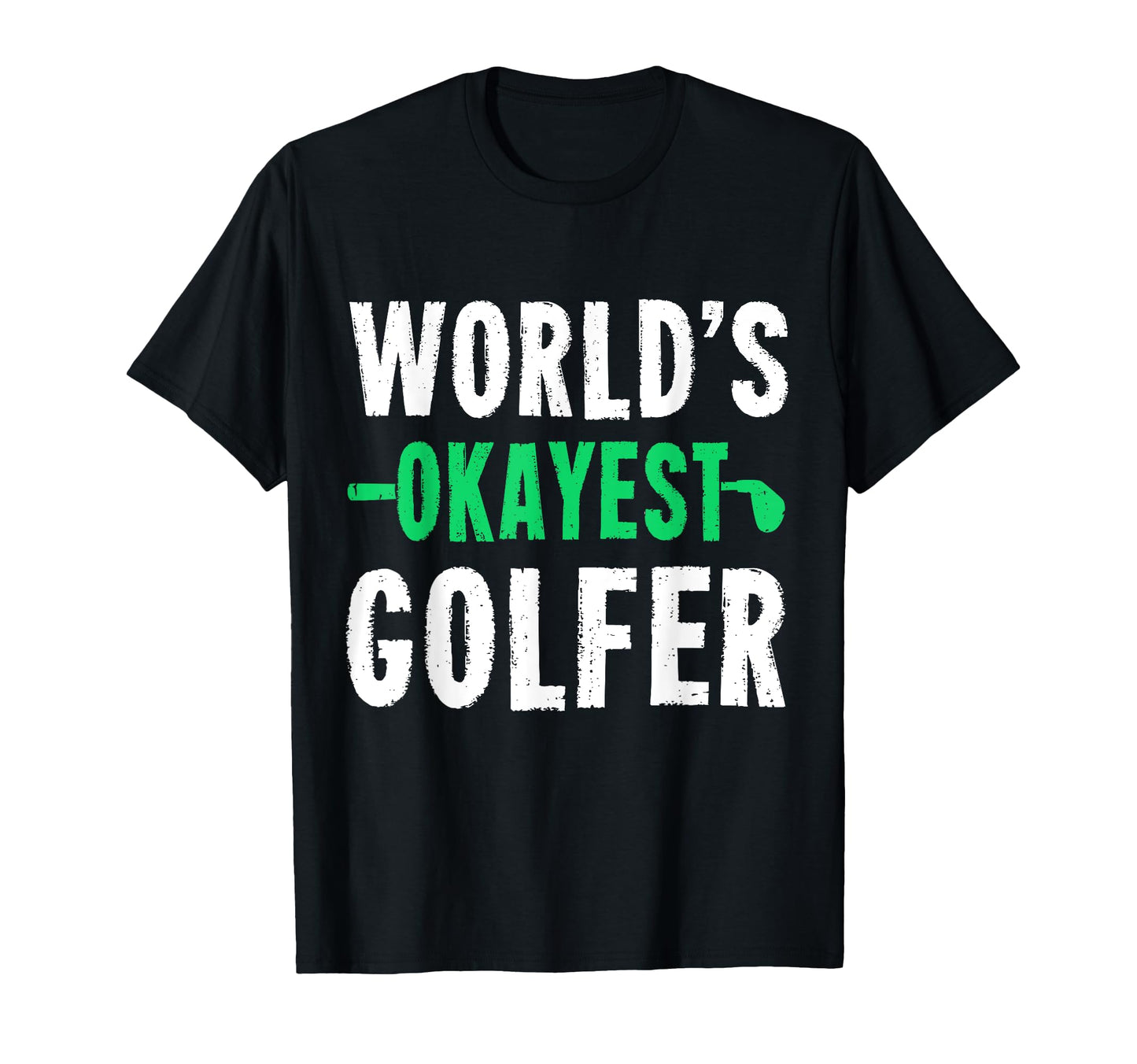 Worlds Okayest Golfer Golf Gift T-Shirt - Minimalist Print Men Women - T-Shirt, Sweatshirt, Hoodie