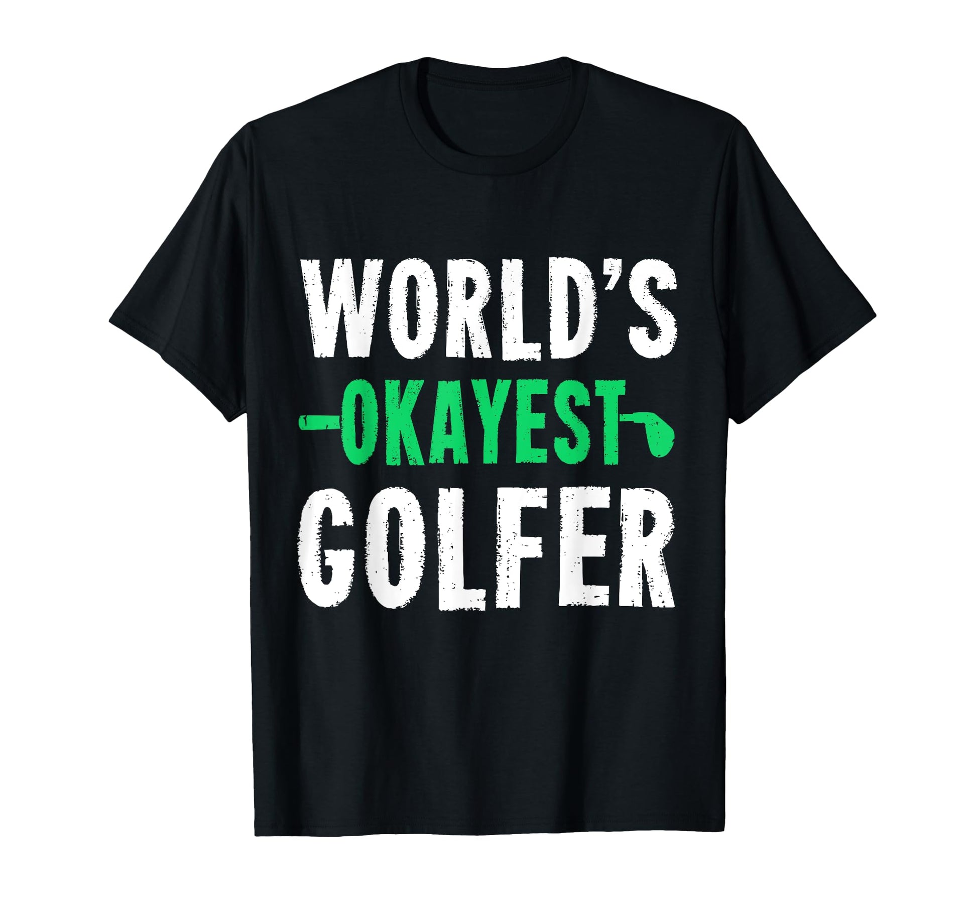Worlds Okayest Golfer Golf Gift T-Shirt - Minimalist Print Men Women - T-Shirt, Sweatshirt, Hoodie