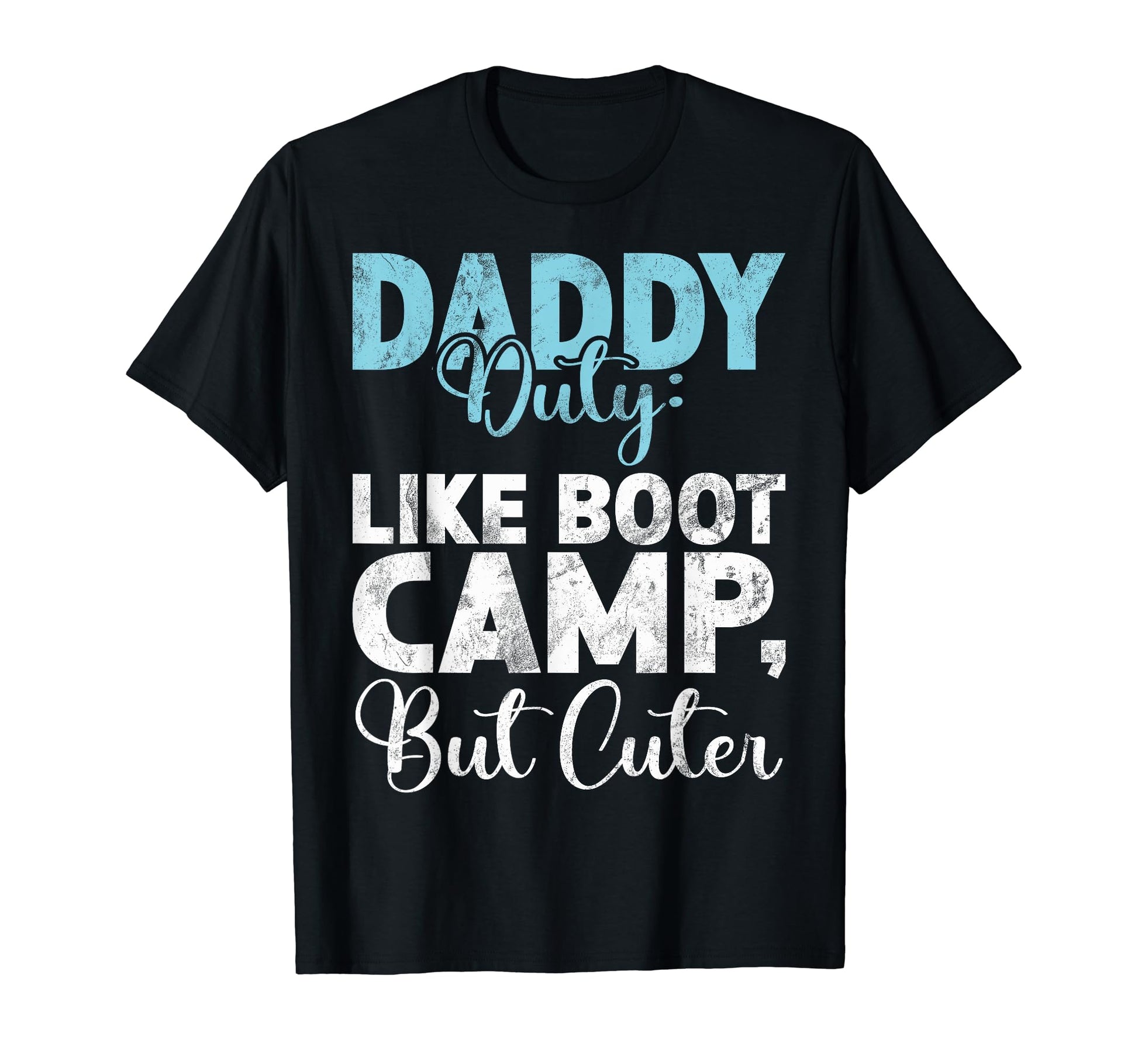 Daddy Duty Like Boot Camp But Cuter New T-Shirt - Custom Art Print Unisex - T-Shirt, Sweatshirt, Hoodie